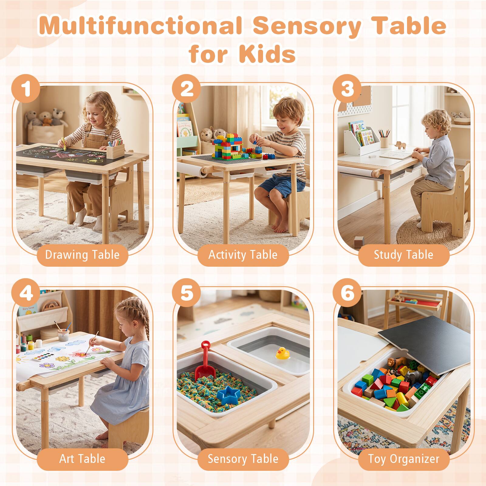 Multifunctional Sensory Table for Kids

1. Drawing Table
2. Activity Table
3. Study Table
4. Art Table
5. Sensory Table
6. Toy Organizer