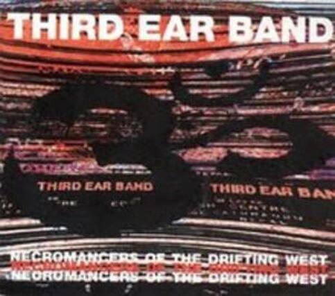 THIRD EAR BAND
NECROMANCERS OF THE DRIFTING WEST