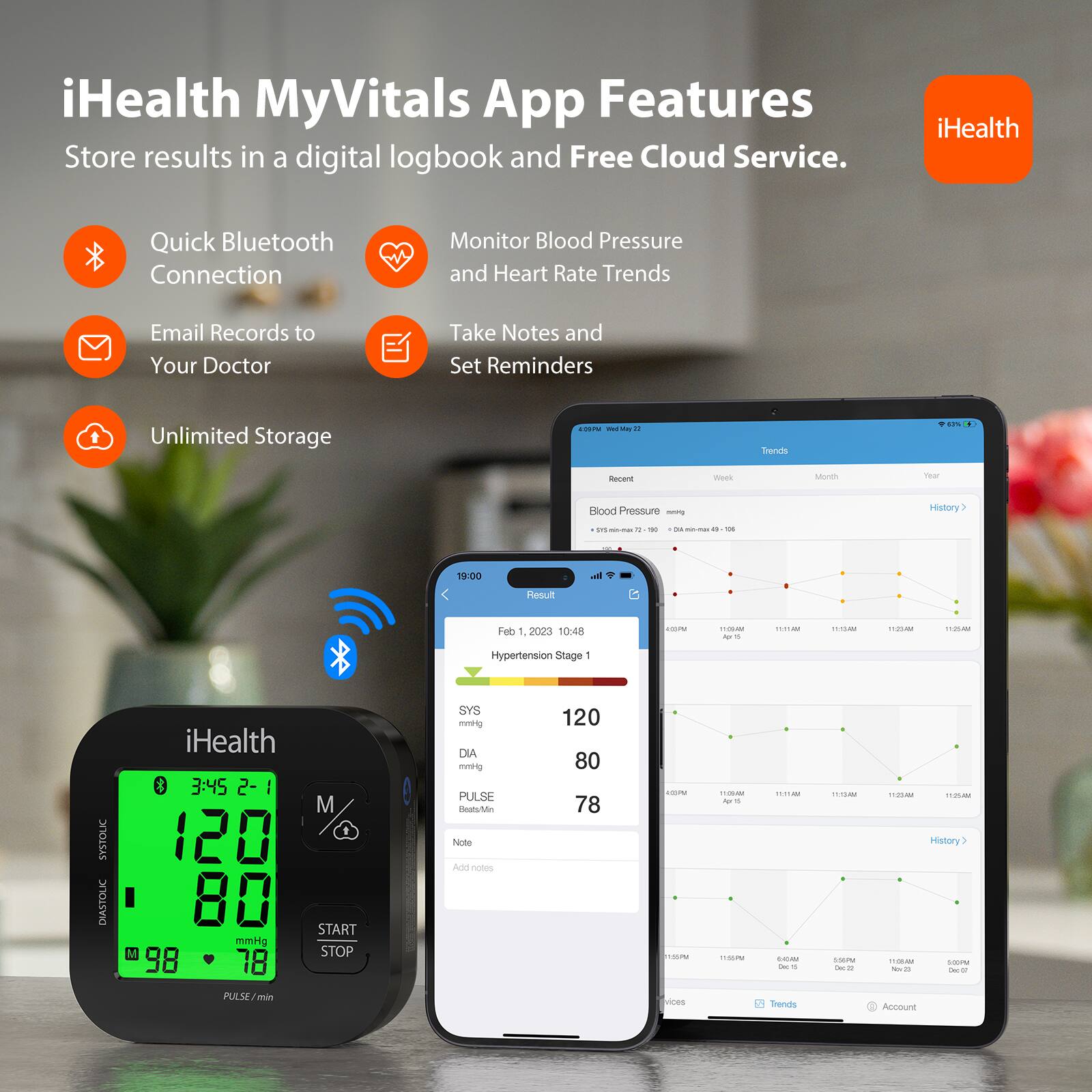 iHealth MyVitals App Features  
Store results in a digital logbook and Free Cloud Service.

- Quick Bluetooth Connection
- Monitor Blood Pressure and Heart Rate Trends
- Email Records to Your Doctor
- Take Notes and Set Reminders
- Unlimited Storage

iHealth

iHealth MyVitals App Features  
Store results in a digital logbook and Free Cloud Service.

- Quick Bluetooth Connection
- Monitor Blood Pressure and Heart Rate Trends
- Email Records to Your Doctor
- Take Notes and Set Reminders
- Unlimited Storage

iHealth

iHealth MyVitals App Features  
Store results in a digital logbook and Free Cloud Service.

- Quick Bluetooth Connection
- Monitor Blood Pressure and Heart Rate Trends
- Email Records to Your Doctor
- Take Notes and Set Reminders
- Unlimited Storage

iHealth

iHealth MyVitals App Features  
Store results in a digital logbook and Free Cloud Service.

- Quick Bluetooth Connection
- Monitor Blood Pressure and Heart Rate Trends
- Email Records to Your Doctor
- Take Notes and Set Reminders
- Unlimited Storage

iHealth

iHealth MyVitals App Features  
Store results in a digital logbook and Free Cloud Service.

- Quick Bluetooth Connection
- Monitor Blood Pressure and Heart Rate