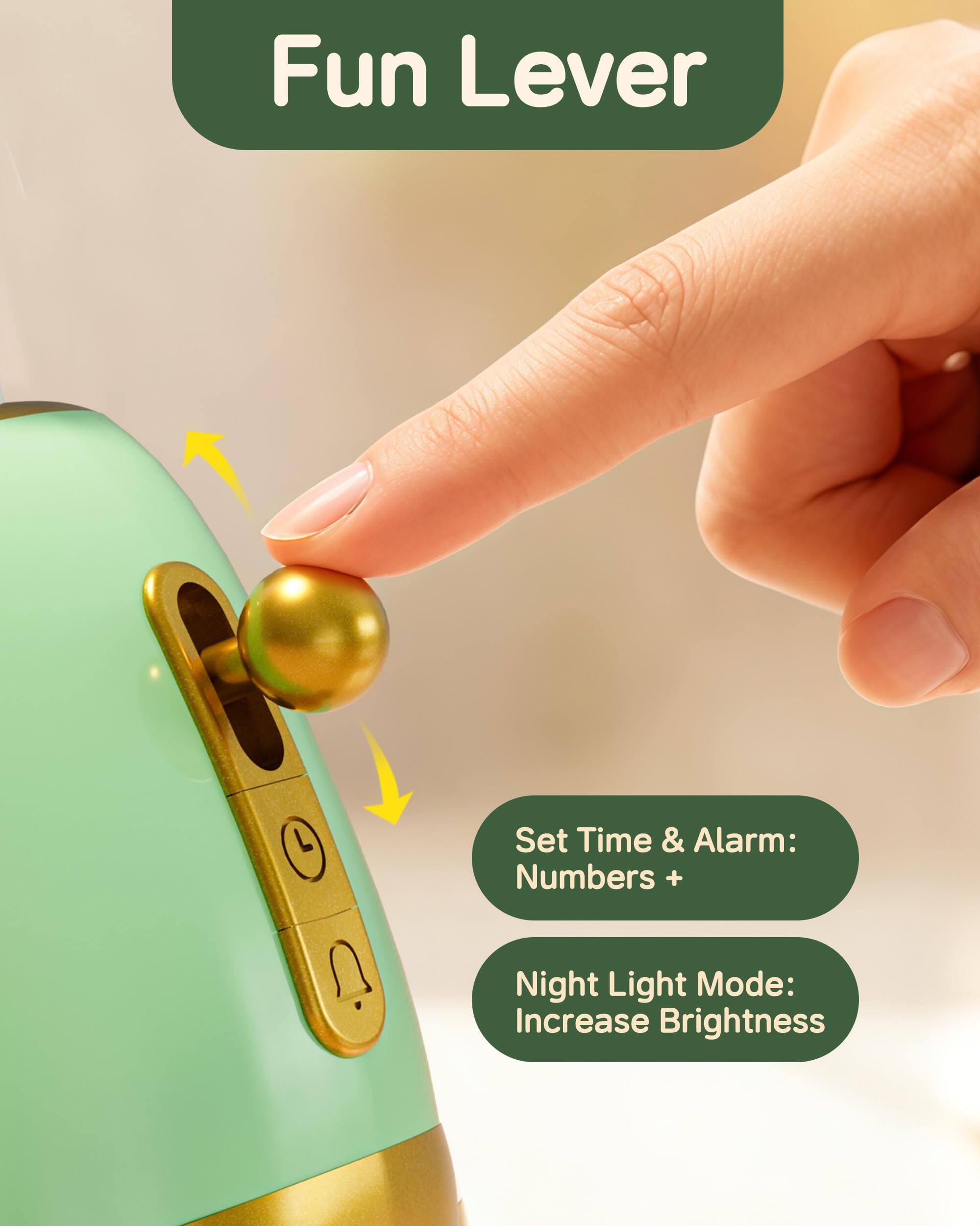 Fun Lever

Set Time & Alarm: Numbers +

Night Light Mode: Increase Brightness