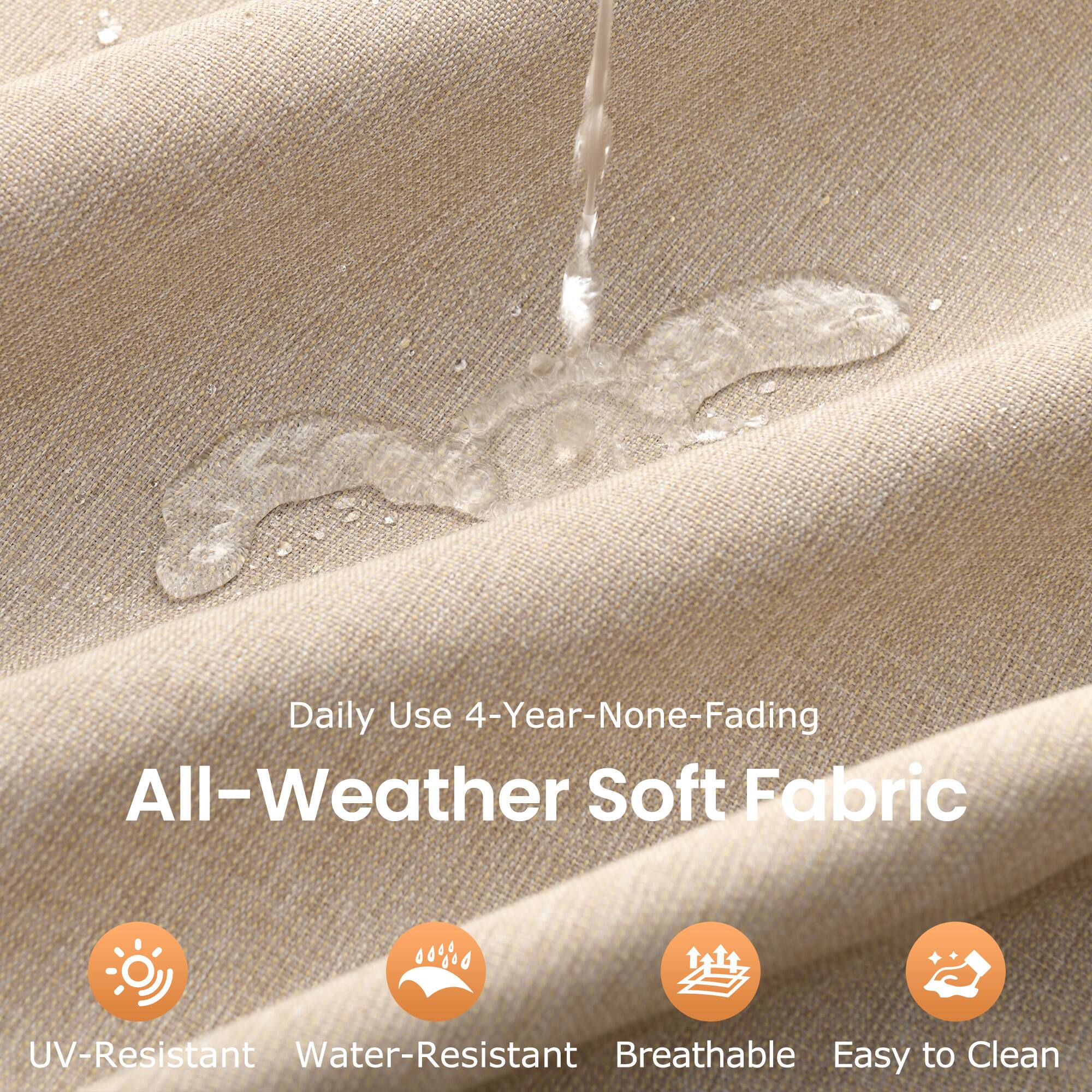 Daily Use 4-Year-None-Fading All-Weather Soft Fabric  
UV-Resistant Water-Resistant Breathable Easy to Clean