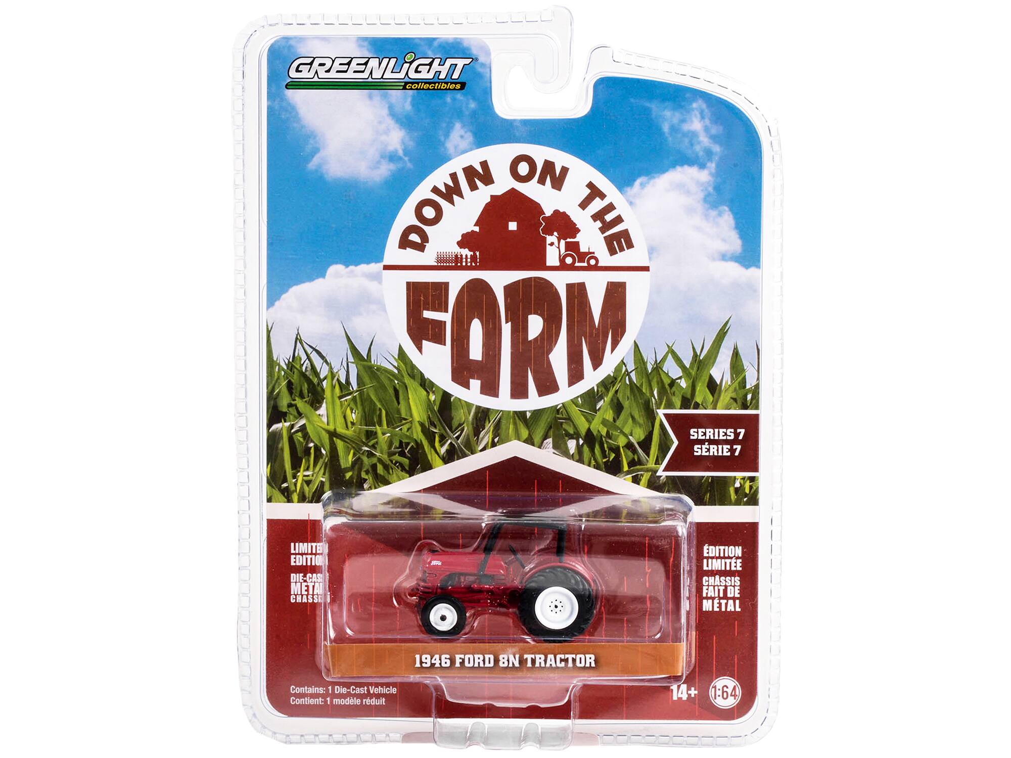 GREENLiIGHT collectibles  
DOWN ON THE FARM  
SERIES 7  
LIMITED EDITION  
DIE-CAST METAL  
CHASSIS FAIT DE METAL  
1946 FORD 8N TRACTOR  
Contains: 1 Die-Cast Vehicle  
Contient: 1 modèle réduit  
14+  
1:64
