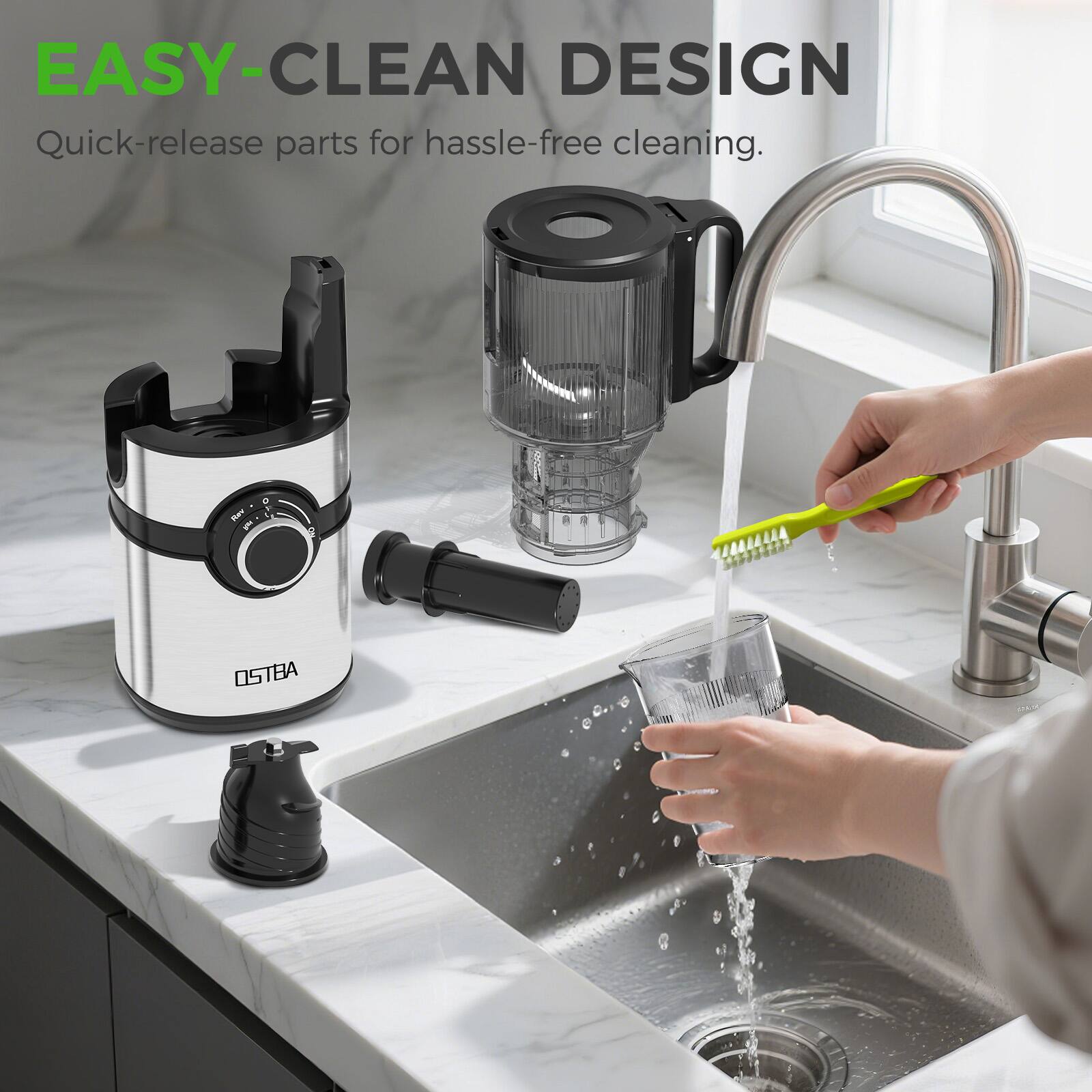 EASY-CLEAN DESIGN  
Quick-release parts for hassle-free cleaning.