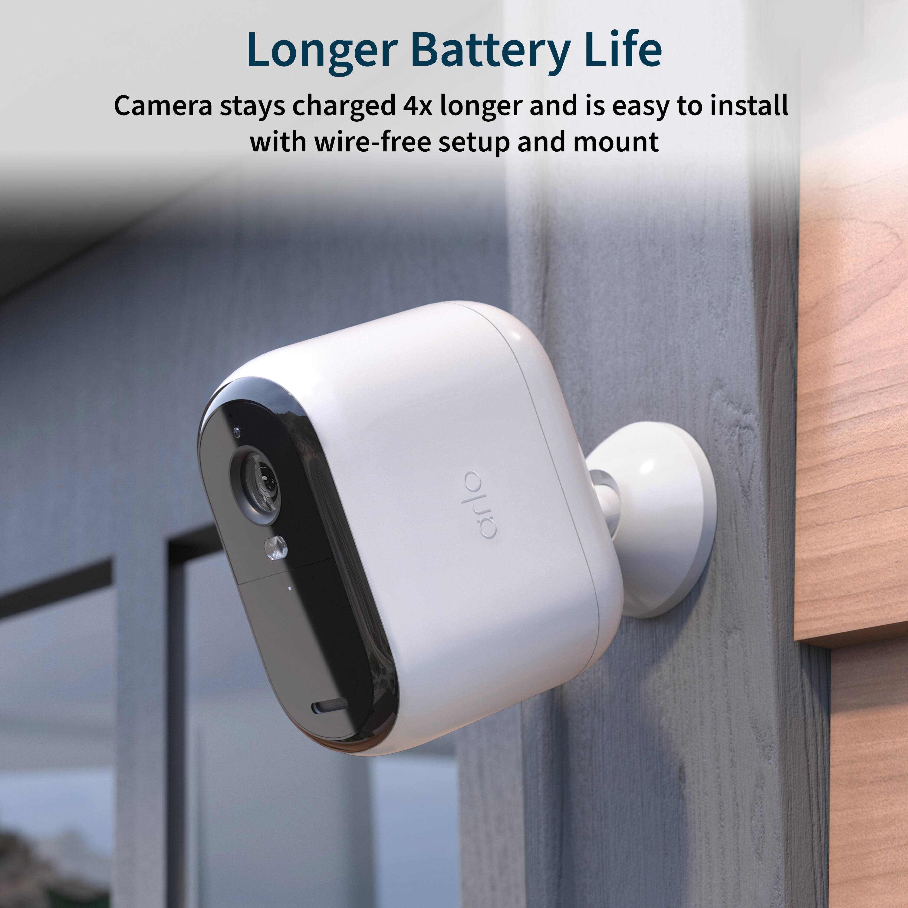 Longer Battery Life Camera stays charged 4x longer and is easy to install with wire-free setup and mount.