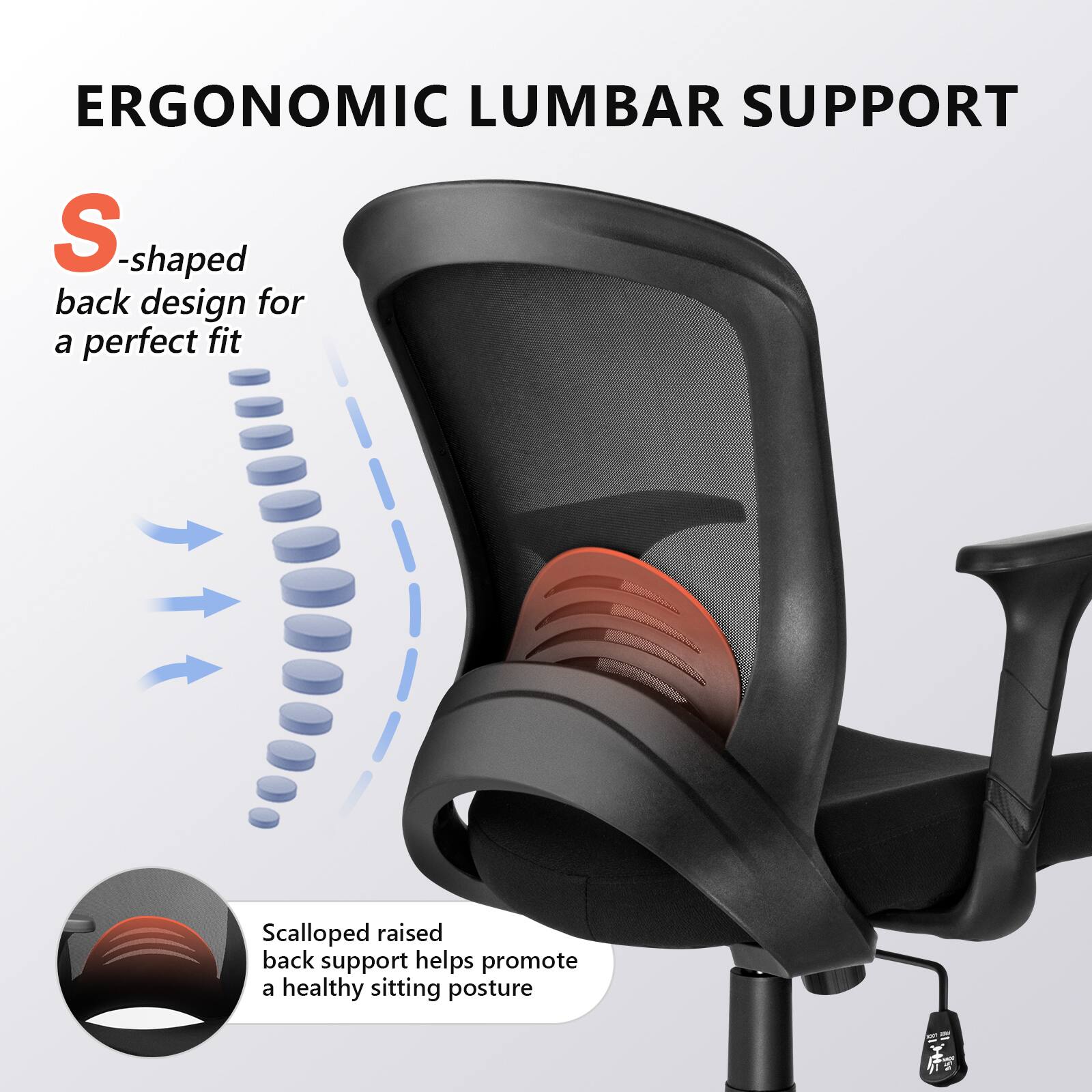ERGONOMIC LUMBAR SUPPORT

S-shaped back design for a perfect fit

Scalloped raised back support helps promote a healthy sitting posture