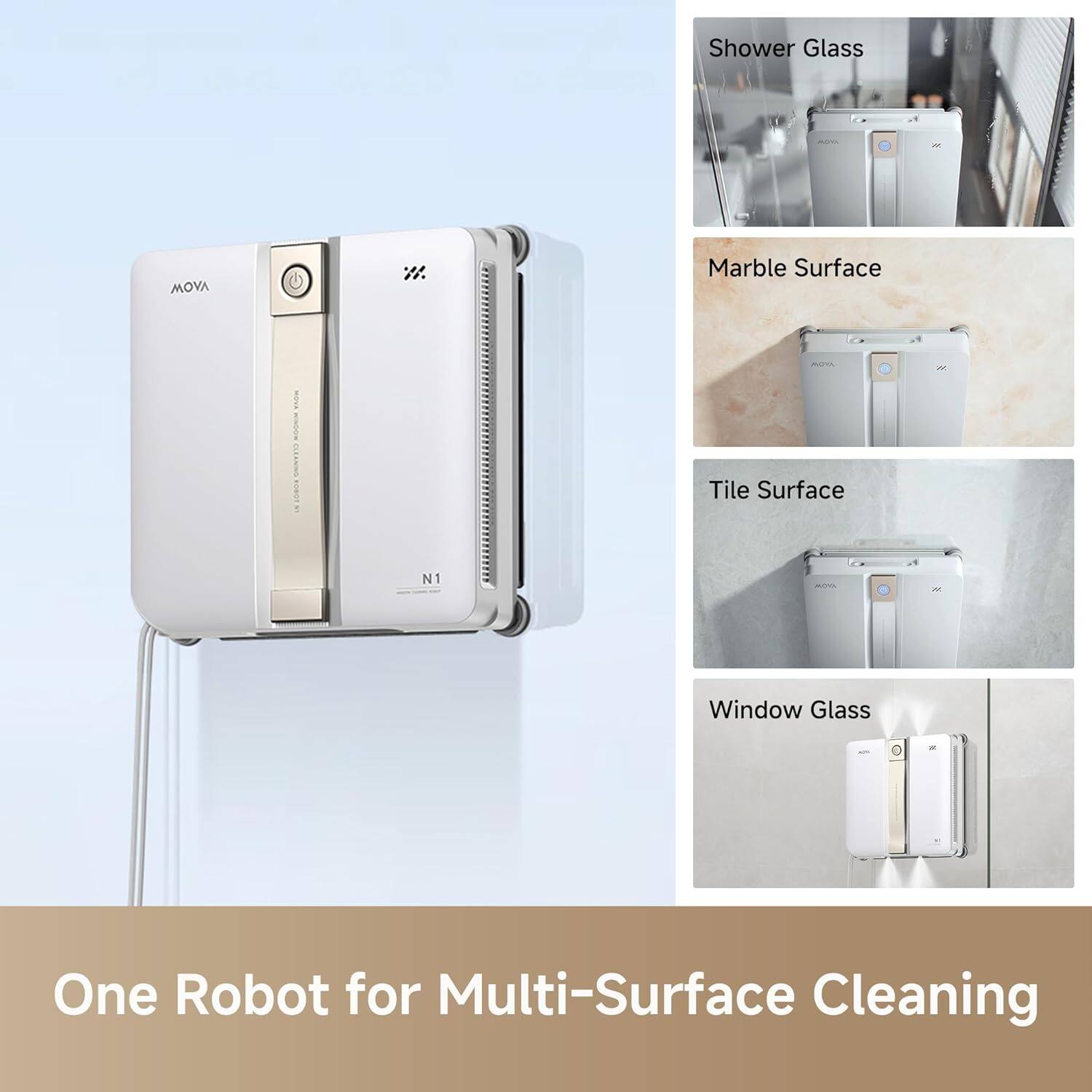 Shower Glass  
Marble Surface  
Tile Surface  
Window Glass  

One Robot for Multi-Surface Cleaning