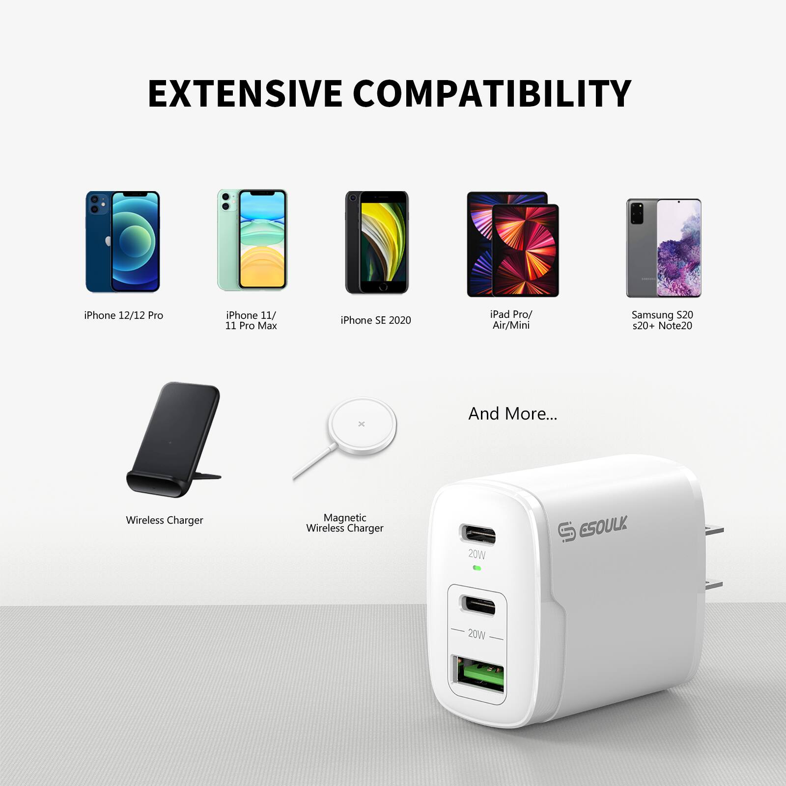 EXTENSIVE COMPATIBILITY

iPhone 12/12 Pro  
iPhone 11/ 11 Pro Max  
iPhone SE 2020  
iPad Pro/ Air/Mini  
Samsung S20+ Note20  
And More...

Wireless Charger  
Magnetic Wireless Charger  
20W  
ESOULK 20W