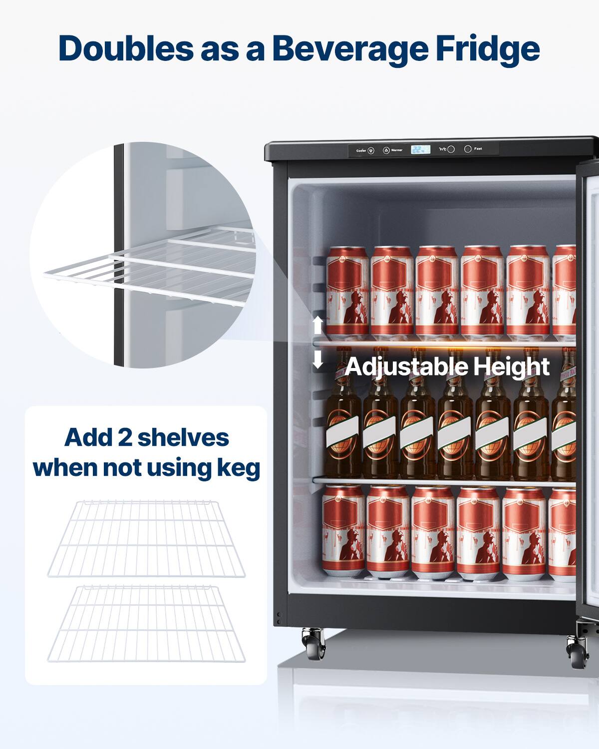 Doubles as a Beverage Fridge

Adjustable Height

Add 2 shelves when not using keg