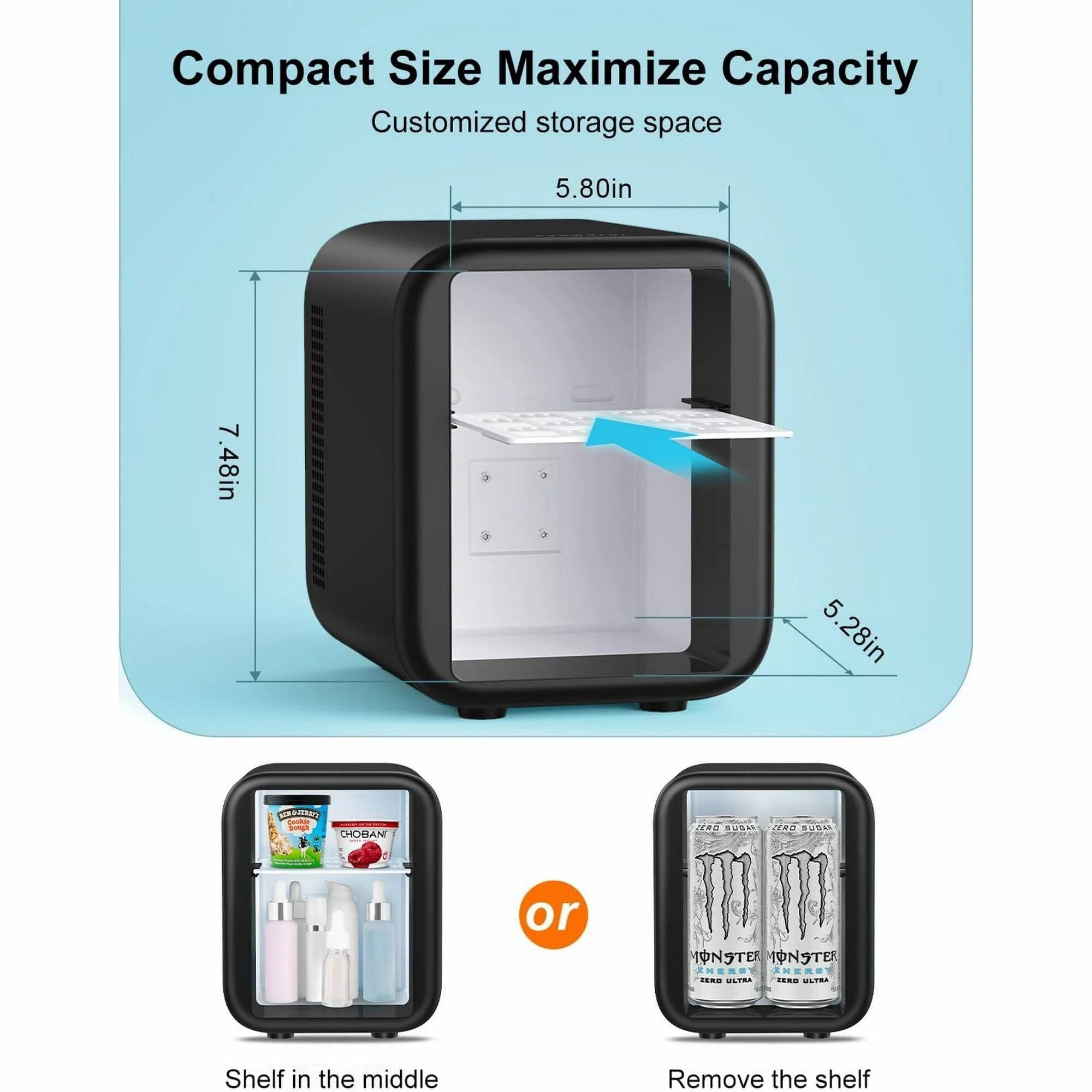 Compact Size Maximize Capacity  
Customized storage space  

5.80in  
7.48in  
5.28in  

or  

Shelf in the middle  
Remove the shelf