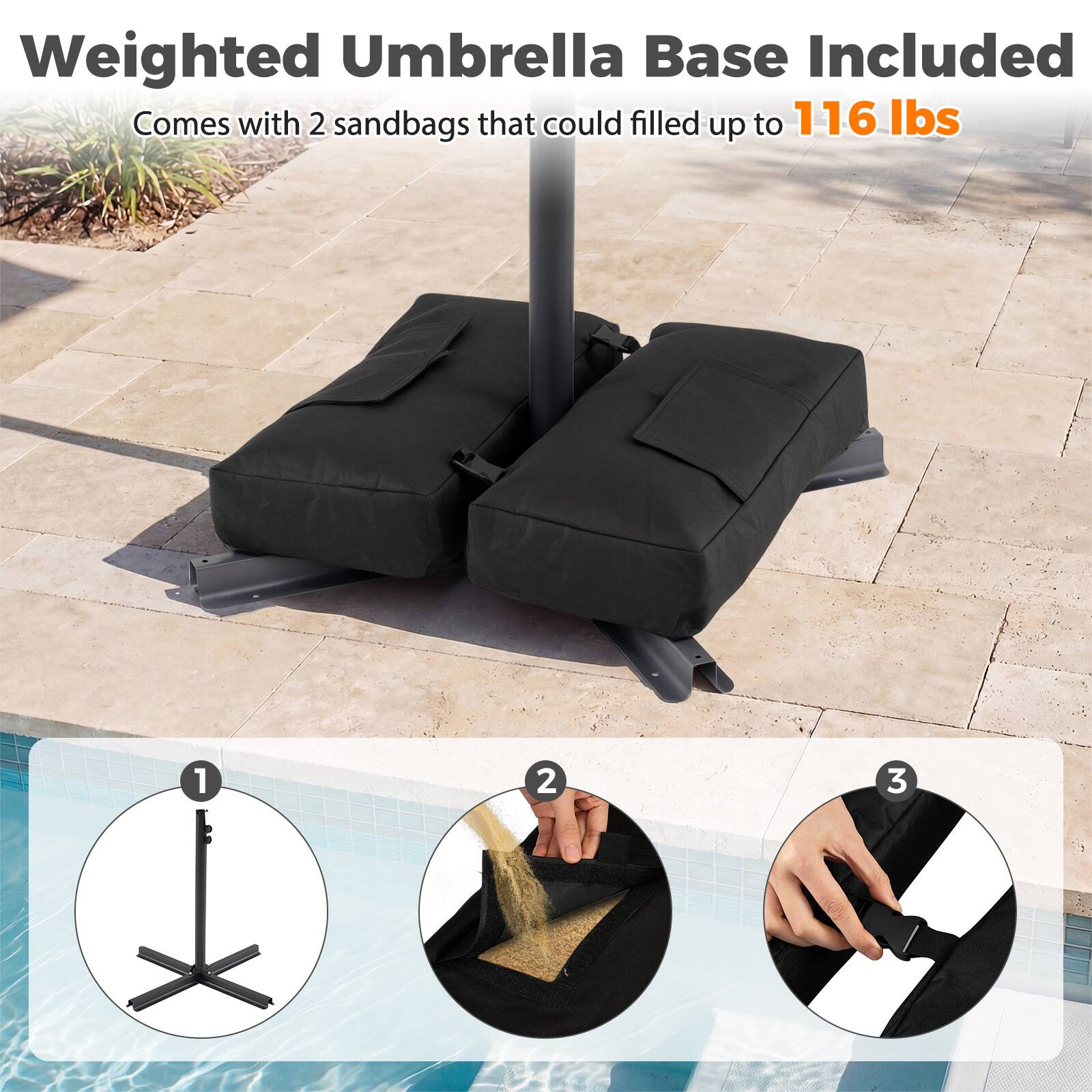 Weighted Umbrella Base Included  
Comes with 2 sandbags that could be filled up to 116 lbs