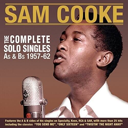 SAM COOKE  
THE COMPLETE SOLO SINGLES  
As & Bs 1957-62  

Features the A & B sides of his singles on Specialty, Keen, RCA & SAR, with more than 25 hits including the classics "YOU SEND ME", "ONLY SIXTEEN" and "TWISTIN' THE NIGHT AWAY"