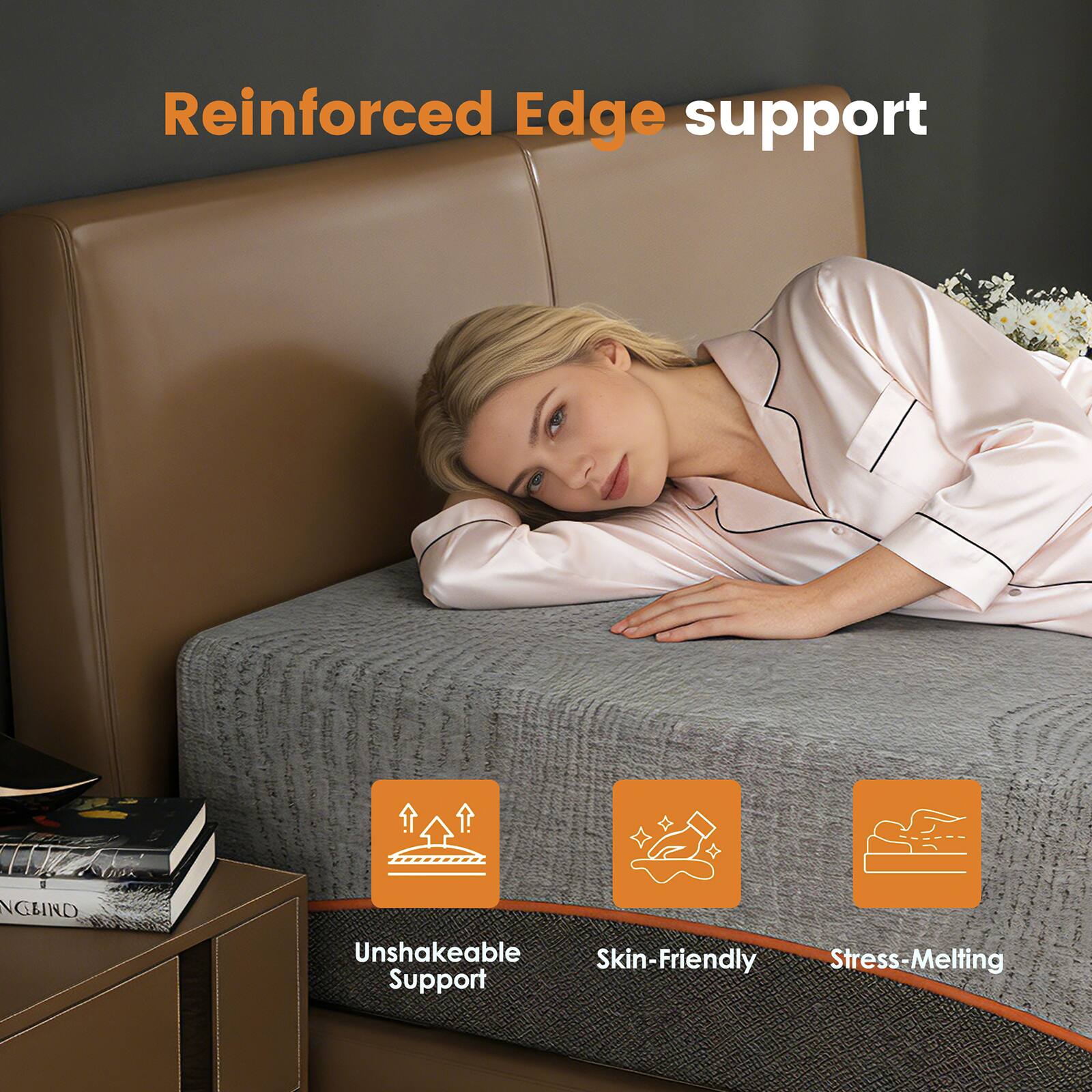 Reinforced Edge support

- Unshakeable Support
- Skin-Friendly
- Stress-Melting
