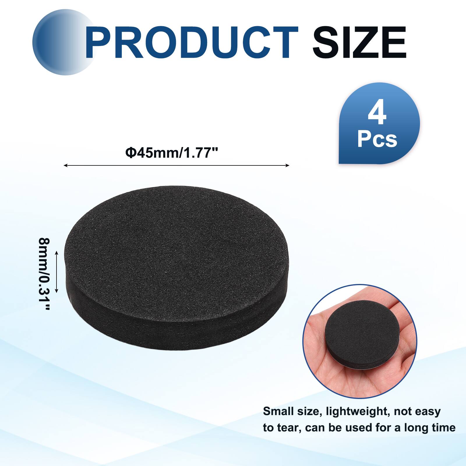 PRODUCT SIZE  
45mm/1.77"  
4 Pcs  
8mm/0.31"  
Small size, lightweight, not easy to tear, can be used for a long time