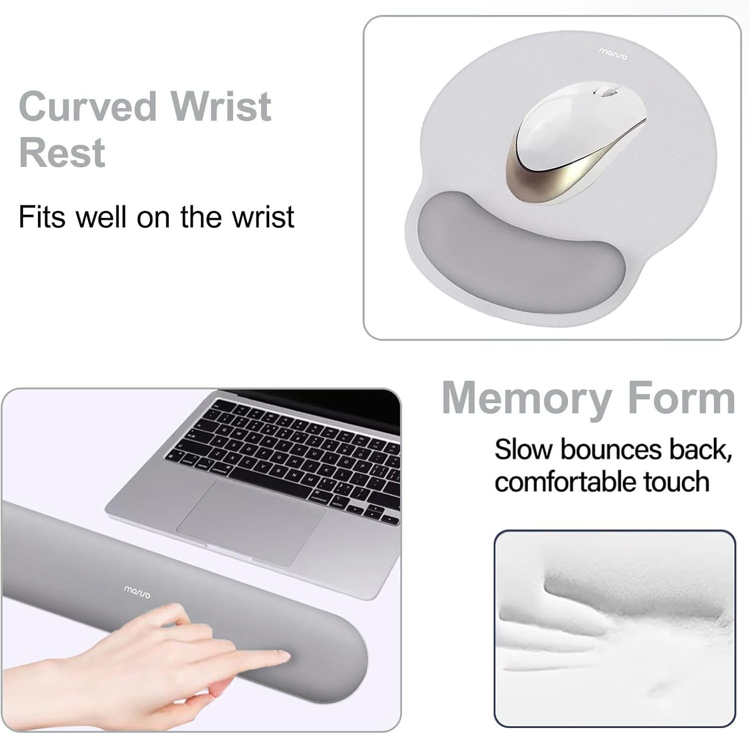 Curved Wrist Rest  
Fits well on the wrist  

Memory Form  
Slow bounces back, comfortable touch