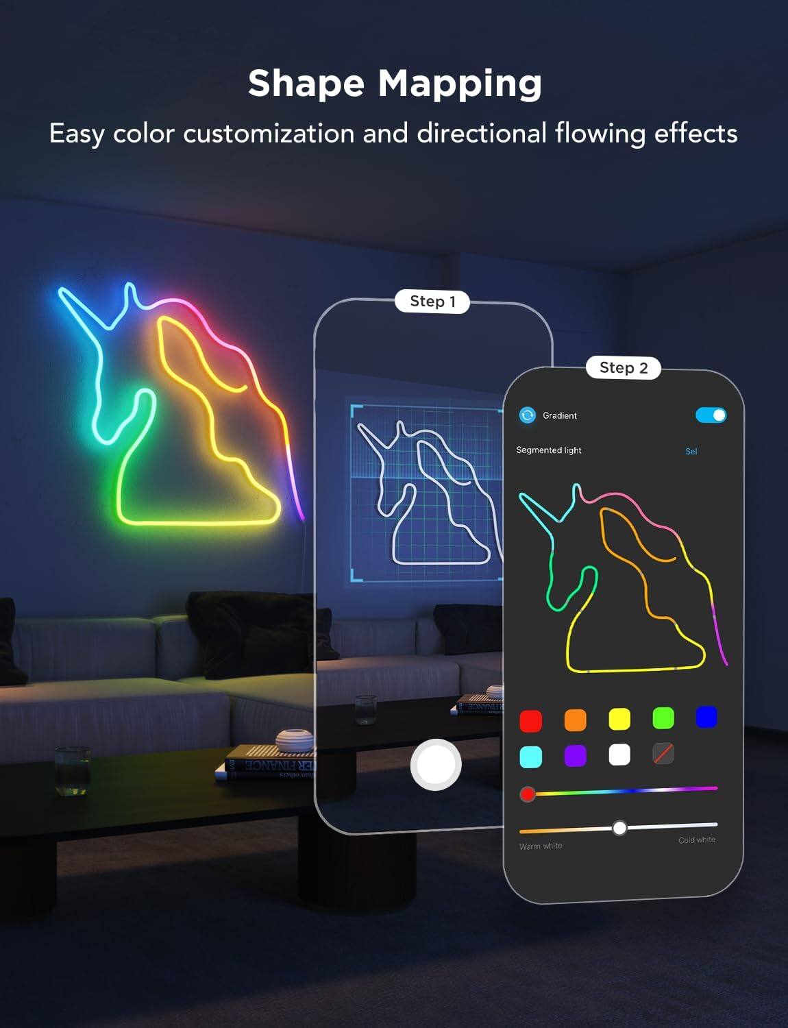 Shape Mapping  
Easy color customization and directional flowing effects  

Step 1  
Step 2  

Gradient  
Segmented light  
Sel  

Warm white  
Cold white