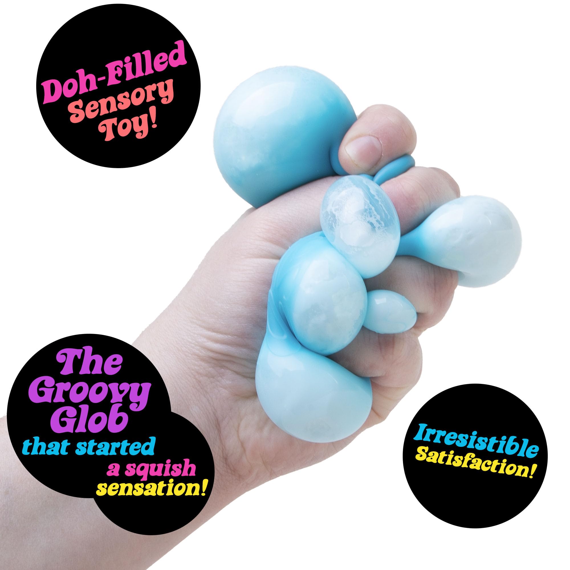 Doh-Filled Sensory Toy!  
The Groovy Glob that started a squish sensation!  
Irresistible Satisfaction!