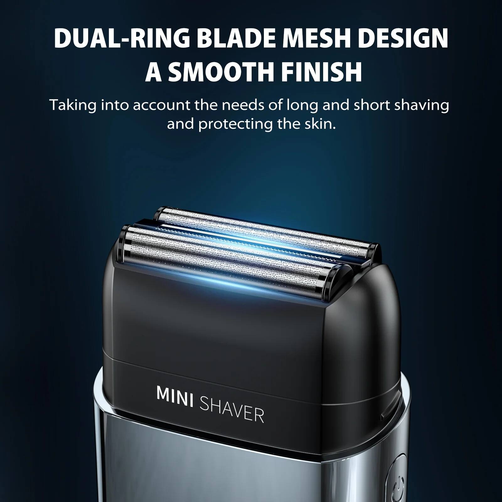 DUAL-RING BLADE MESH DESIGN  
A SMOOTH FINISH  

Taking into account the needs of long and short shaving and protecting the skin.  

MINI SHAVIER