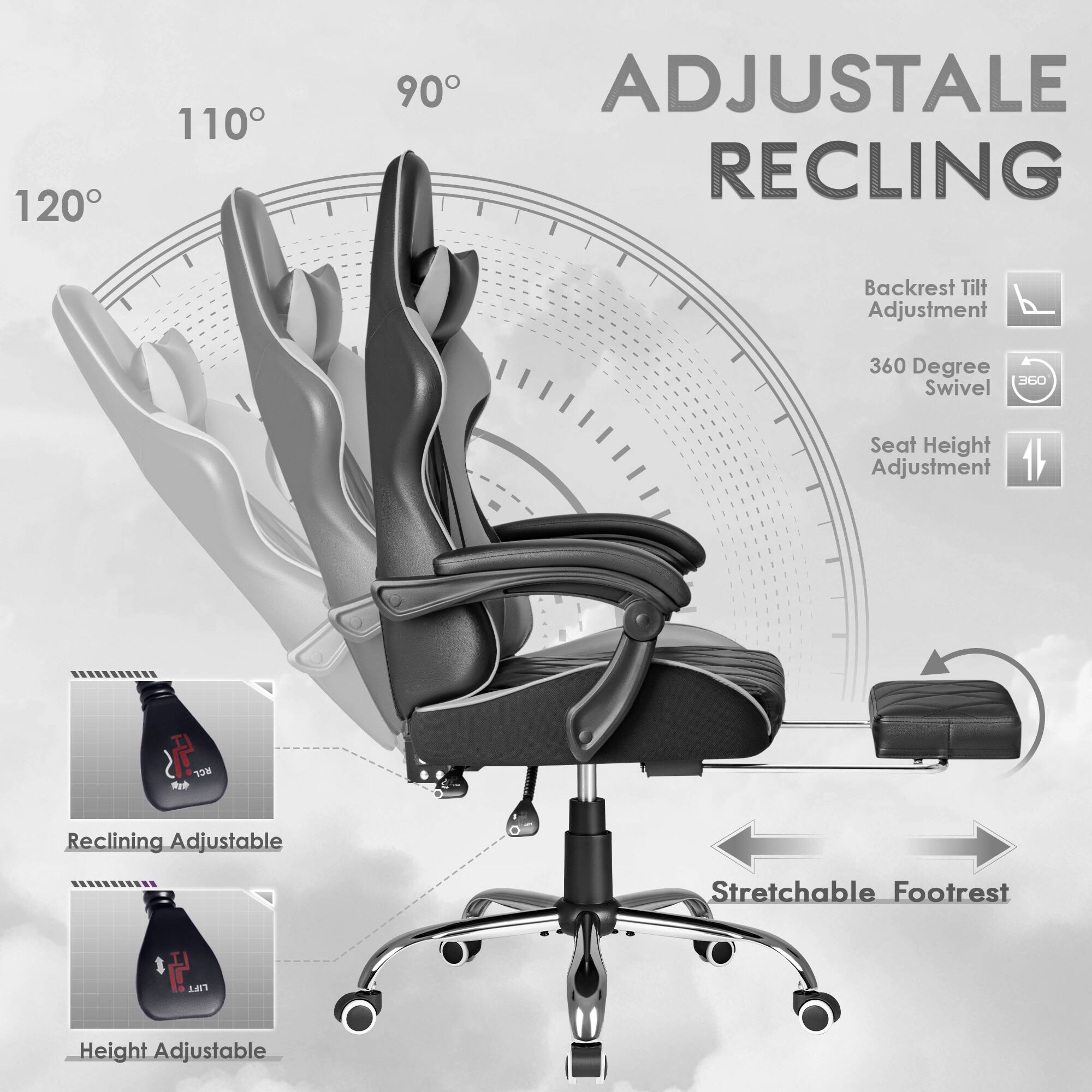120  
110  
90  
ADJUSTABLE RECLINING  
Backrest Tilt Adjustment  
360 Degree Swivel  
Seat Height Adjustment  
Reclining Adjustable  
Stretchable Footrest  
50 LIFT  
Height Adjustable