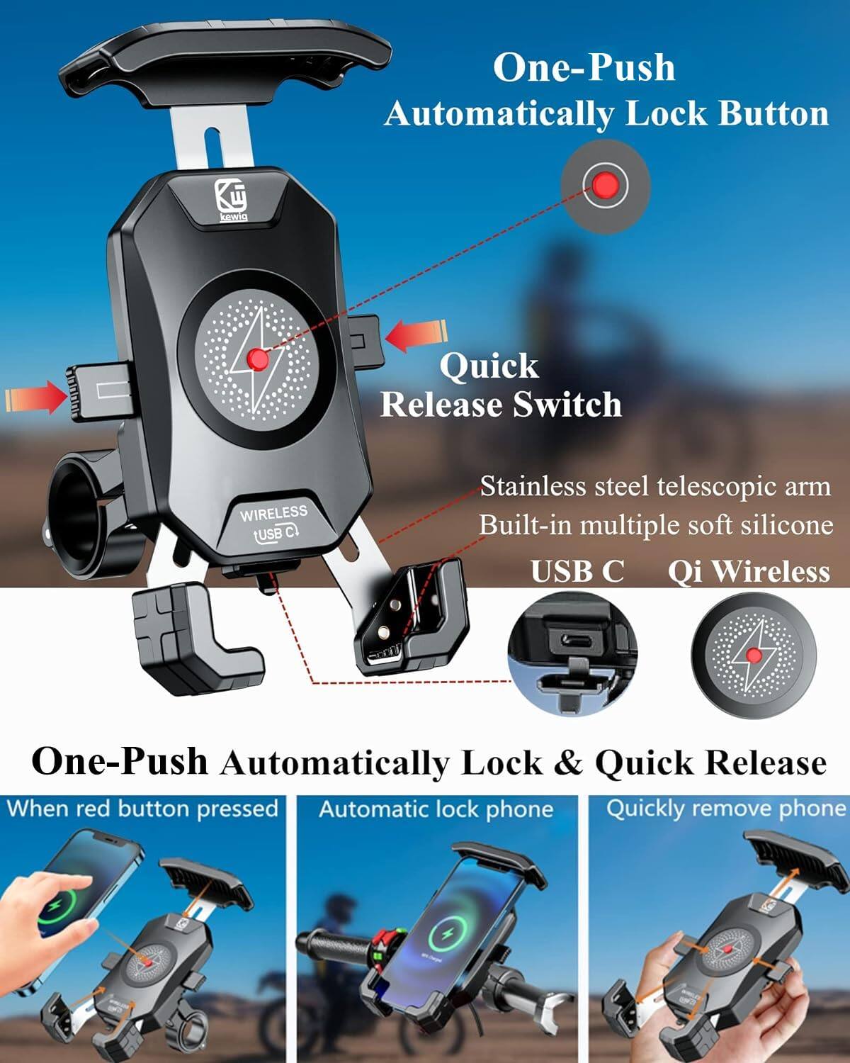 One-Push Automatically Lock Button

Quick Release Switch

Stainless steel telescopic arm
Built-in multiple soft silicone

USB C
Qi Wireless

One-Push Automatically Lock & Quick Release

When red button pressed
Automatic lock phone
Quickly remove phone