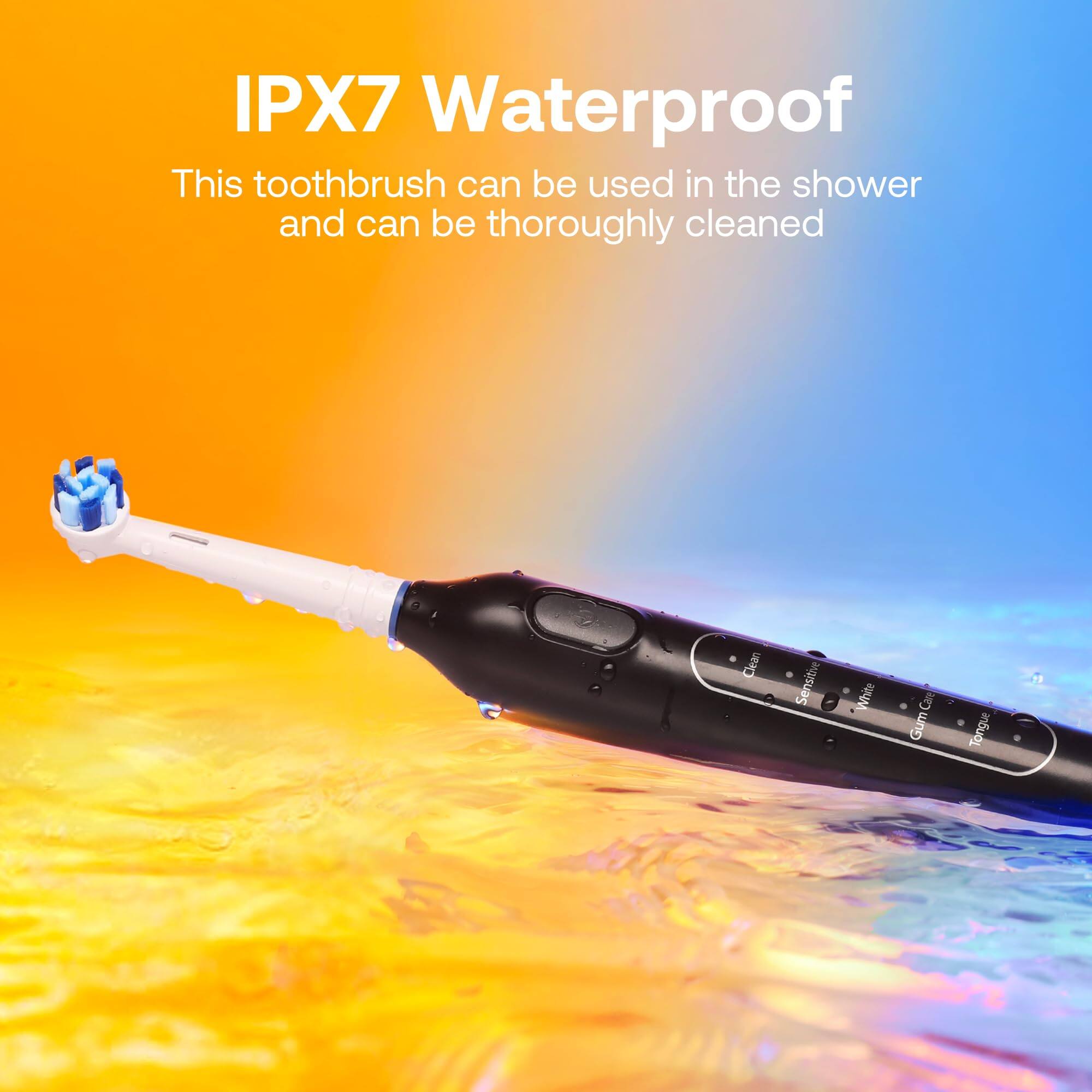 IPX7 Waterproof  
This toothbrush can be used in the shower and can be thoroughly cleaned  

Clean  
Sensitive  
White  
Gum Care  
Tongue