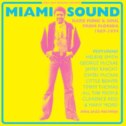 SOUL JAZZ RECORDS PRESENTS
MIAMI SOUND
RARE FUNK & SOUL FROM FLORIDA 1967-1974
FEATURING
HELENE SMITH
GEORGE McCRAE
JAMES KNIGHT
GWEN McCRAE
LITTLE BEAVER
TIMMY THOMAS
ALL THE PEOPLE
CLARENCE REID
& MANY MORE!
SOUL JAZZ RECORDS