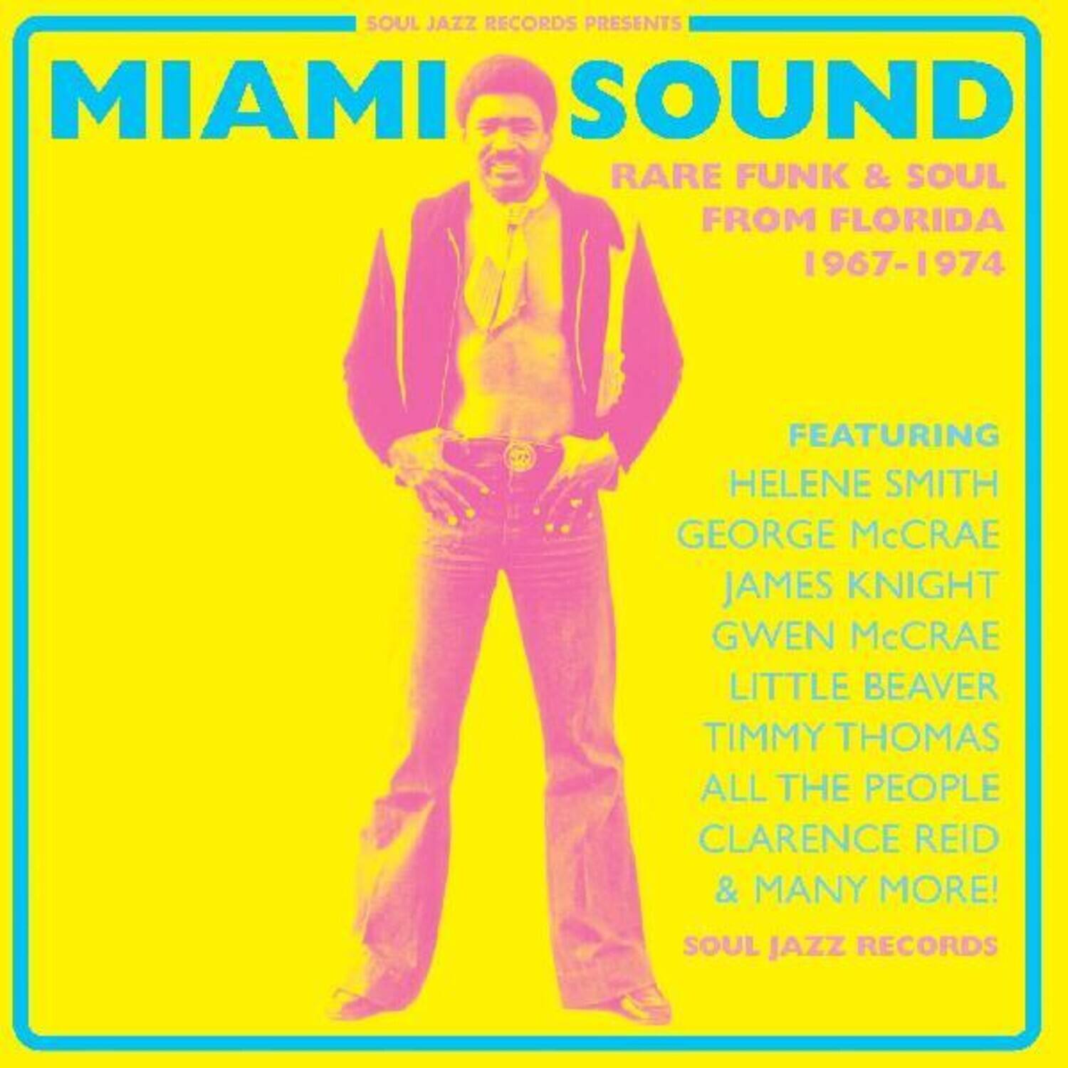 SOUL JAZZ RECORDS PRESENTS  
MIAMI SOUND  
RARE FUNK & SOUL FROM FLORIDA 1967-1974  
FEATURING  
HELENE SMITH  
GEORGE McCRAE  
JAMES KNIGHT  
GWEN McCRAE  
LITTLE BEAVER  
TIMMY THOMAS  
ALL THE PEOPLE  
CLARENCE REID  
& MANY MORE!  
SOUL JAZZ RECORDS