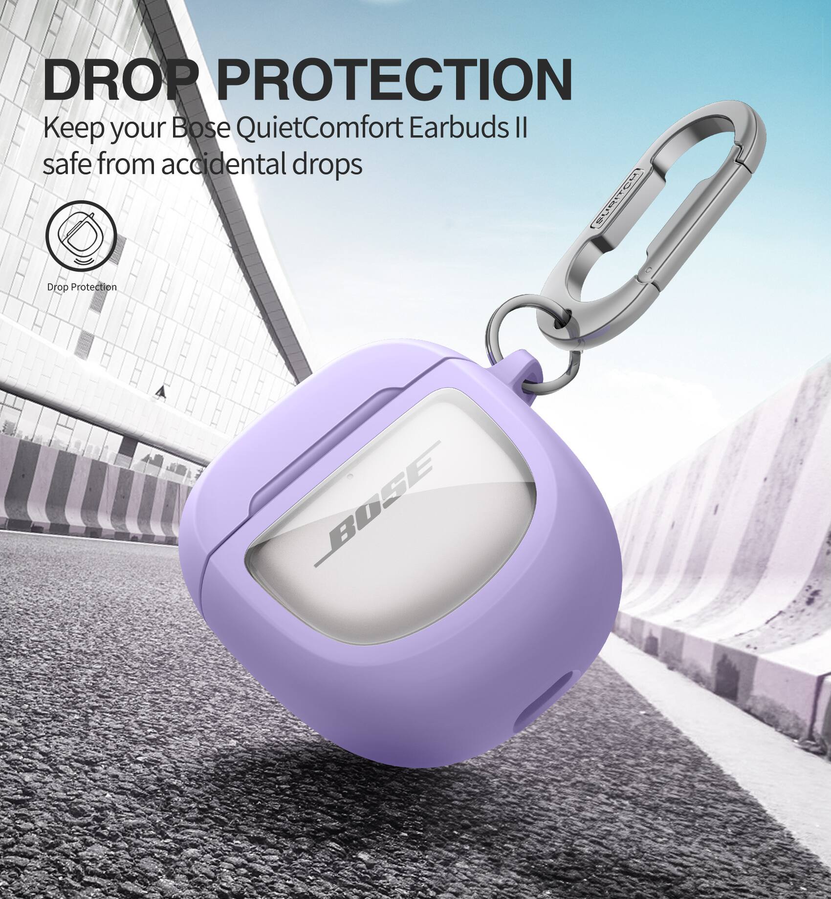 DROP PROTECTION  
Keep your Bose QuietComfort Earbuds II safe from accidental drops