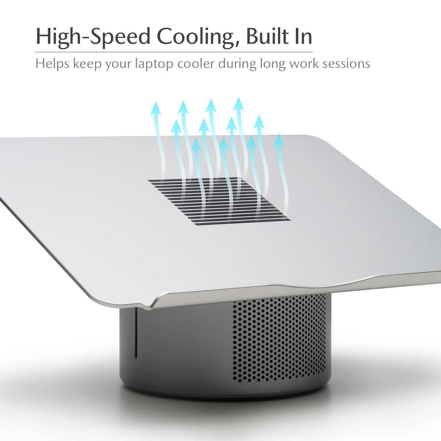 High-Speed Cooling, Built In  
Helps keep your laptop cooler during long work sessions