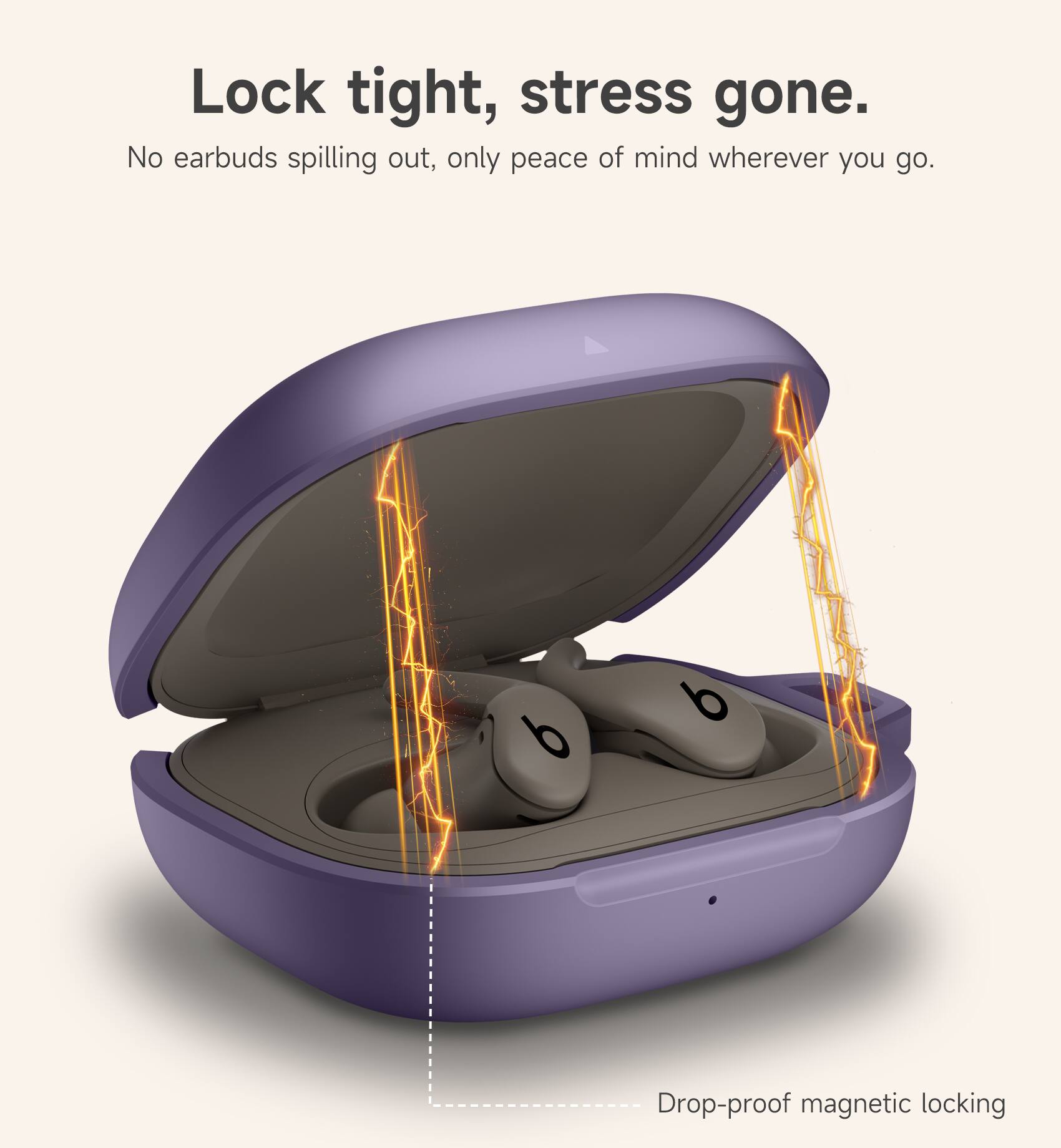 Lock tight, stress gone.  
No earbuds spilling out, only peace of mind wherever you go.  
Drop-proof magnetic locking