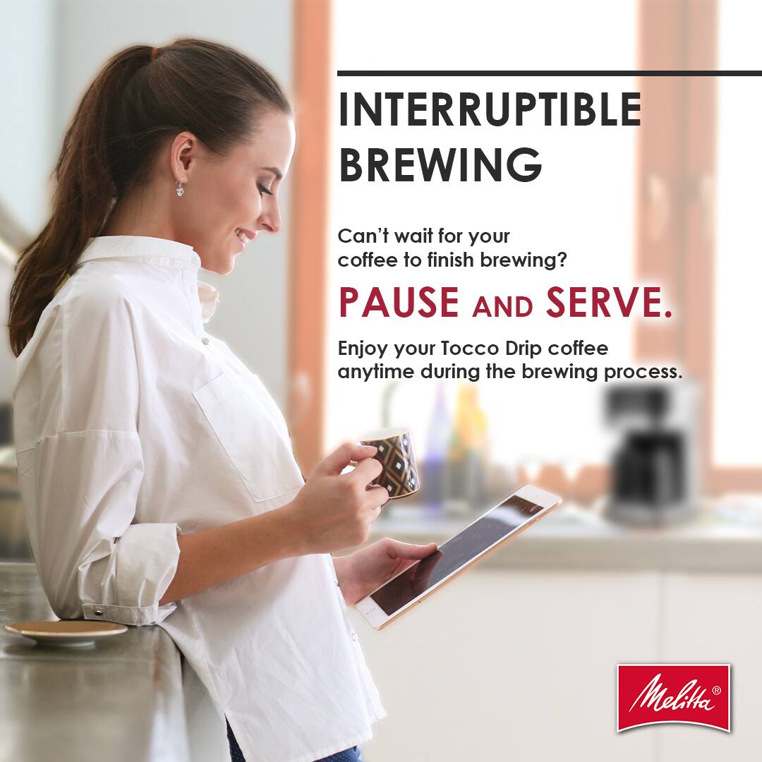 INTERRUPTIBLE BREWING

Can't wait for your coffee to finish brewing?  
PAUSE AND SERVE.  
Enjoy your Tocco Drip coffee anytime during the brewing process.  

Melitta