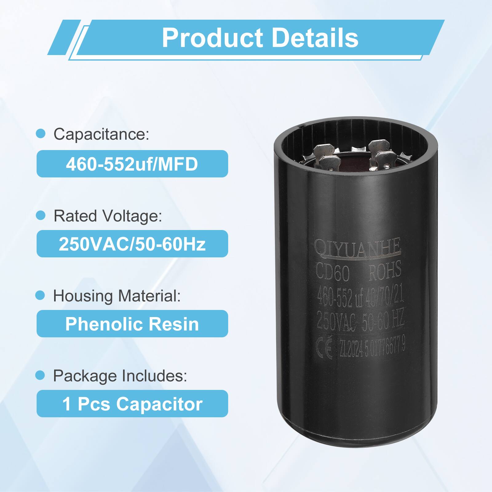 Product Details

- Capacitance: 460-552uf/MFD
- Rated Voltage: 250VAC/50-60Hz
- Housing Material: Phenolic Resin
- Package Includes: 1 Pcs Capacitor

QIYUANHE CD60 ROHS 460-552 uf 40/70/21 250VAC 50-60 HZ CE Z12024 50177667 9
