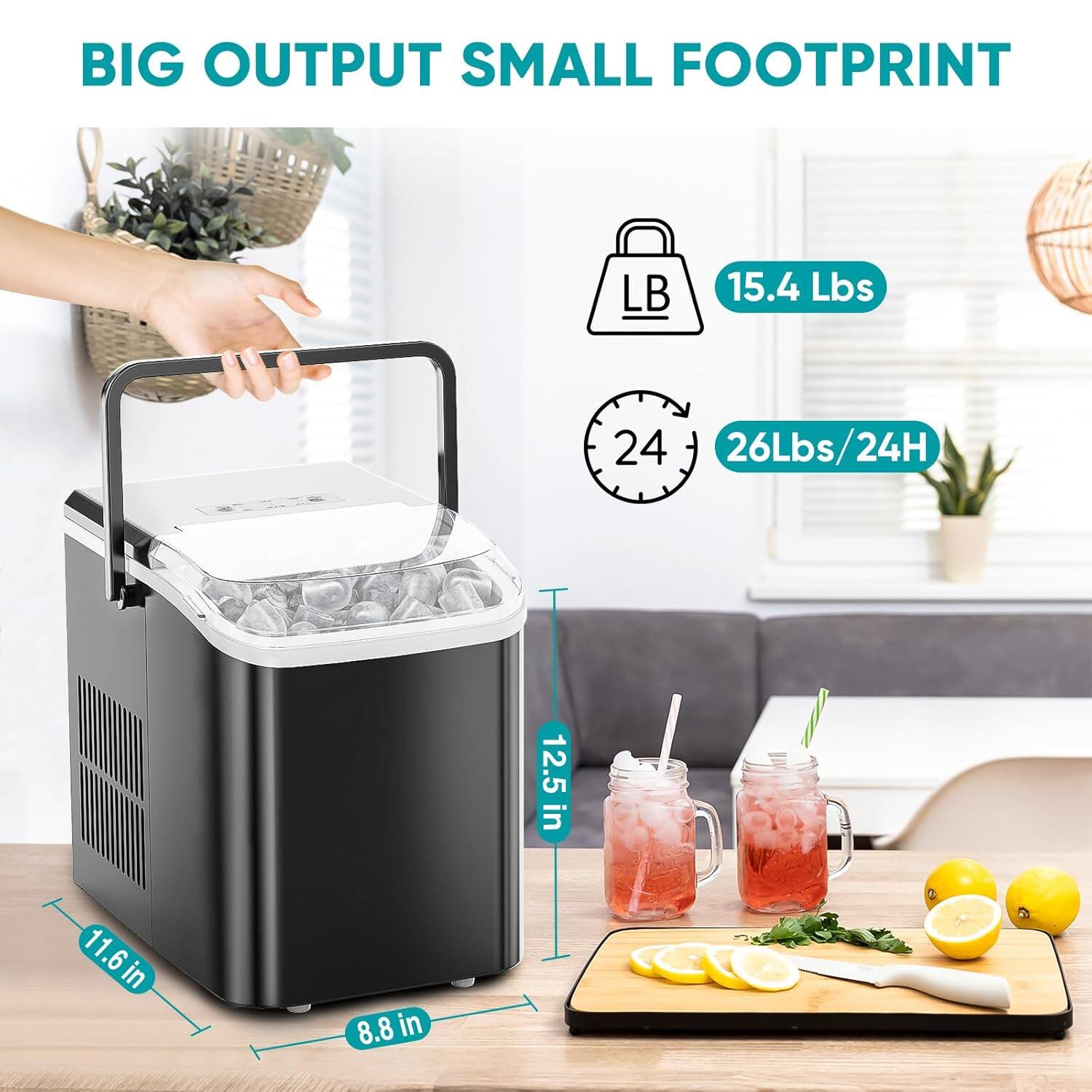 BIG OUTPUT SMALL FOOTPRINT

15.4 Lbs

26Lbs/24H

12.5 in

11.6 in

8.8 in