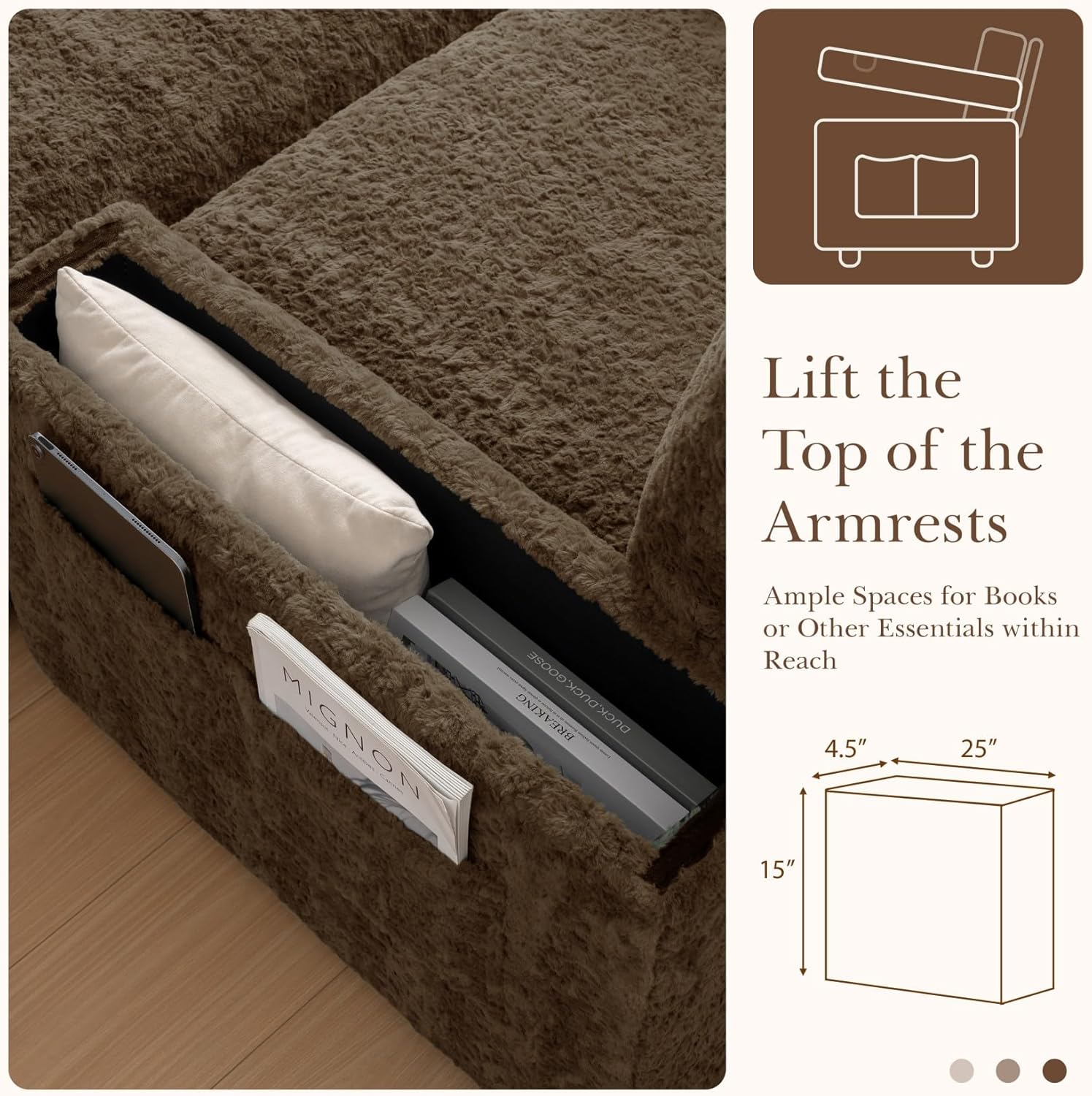 Lift the Top of the Armrests

Ample Spaces for Books or Other Essentials within Reach

4.5" 25" 15"