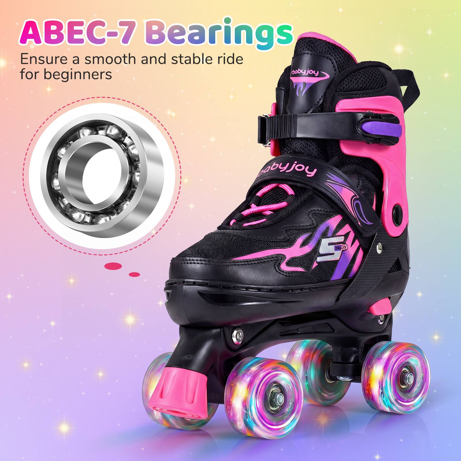 ABEC-7 Bearings  
Ensure a smooth and stable ride for beginners