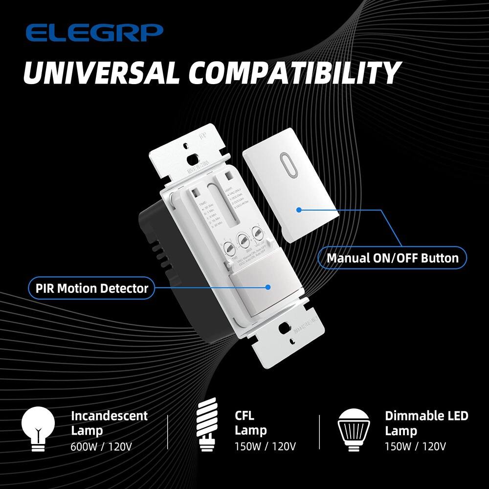 ELEGRP  
UNIVERSAL COMPATIBILITY  

- PIR Motion Detector  
- Manual ON/OFF Button  

- Incandescent Lamp 600W / 120V  
- CFL Lamp 150W / 120V  
- Dimmable LED Lamp 150W / 120V