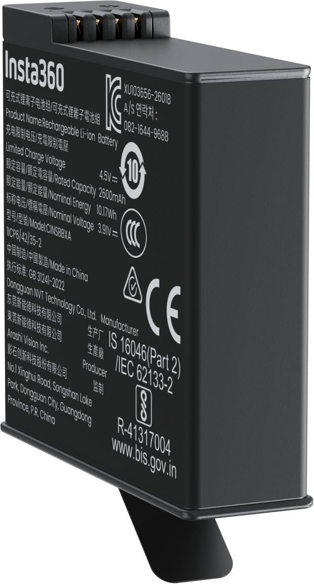 Insta360 XU103656-26018  
Product A/S: 082-1644-9688  
Name: Rechargeable Li-ion Battery  
Limited Charge Voltage: 4.5V  
Rated Capacity: 2600mAh  
Nominal Energy: 10.17Wh  
Model: CINSBBXA  
Voltage: 3.9V  
GB in China: Dongguan 31241-2022  
NVT Technology Co., Ltd.  
CE  
Arashi Vision Inc.  
IS 16046 (Part 2)  
No.1 Xinghui Producer  
IEC 62133-2  
R-41317004  
www.bis.gov.in