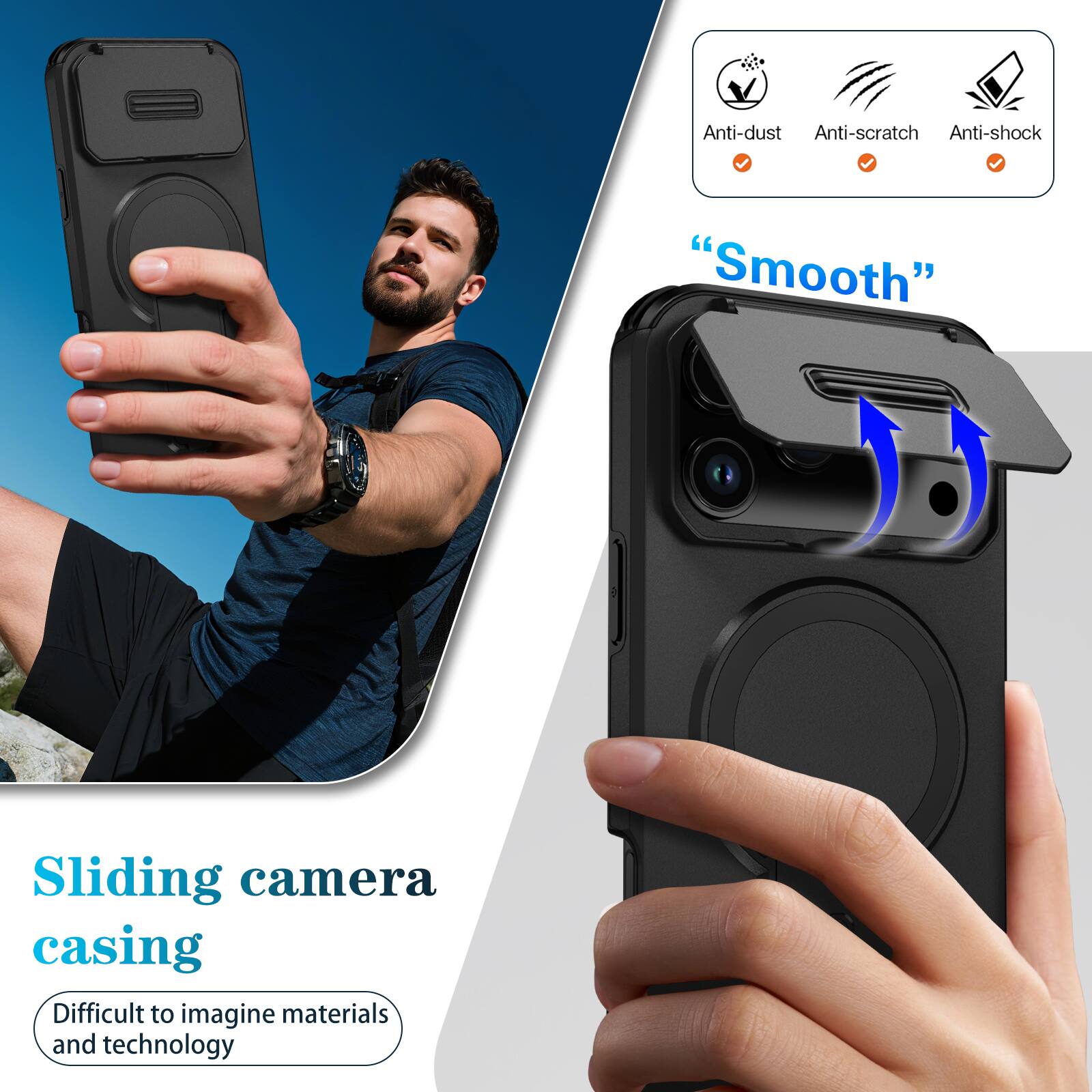 Anti-dust  
Anti-scratch  
Anti-shock  
"Smooth"  
Sliding camera casing  
Difficult to imagine materials and technology