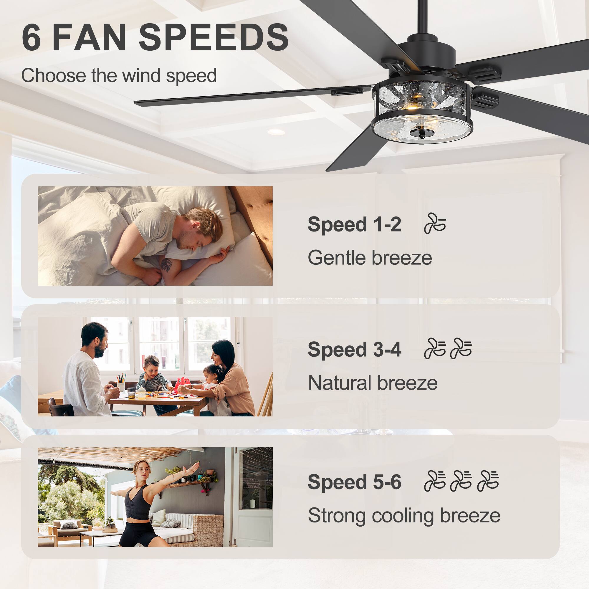 6 FAN SPEEDS  
Choose the wind speed

Speed 1-2  
Gentle breeze

Speed 3-4  
Natural breeze

Speed 5-6  
Strong cooling breeze