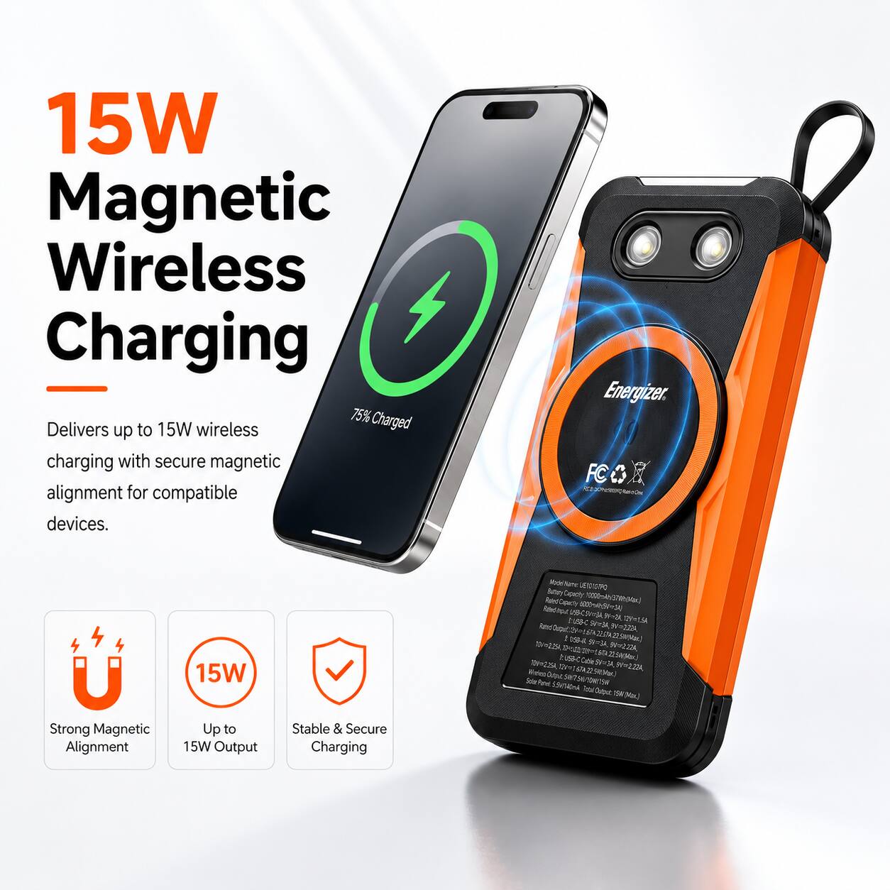 15W Magnetic Wireless Charging

Delivers up to 15W wireless charging with secure magnetic alignment for compatible devices.

Energizer

15W

Model Name: LETONGTRQ

Battery Capacity: 10000mAh

Output: 5V=2.25A, 9V=2.22A, 12V=1.67A

Solar Total Output: 70W=2.25A

Strong Magnetic Alignment

Up to 15W Output

Stable & Secure Charging