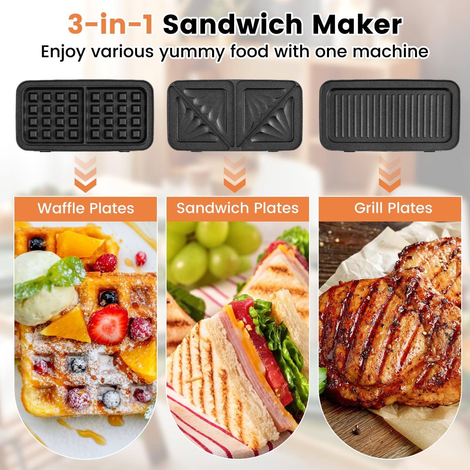 3-in-1 Sandwich Maker  
Enjoy various yummy food with one machine  

Waffle Plates  
Sandwich Plates  
Grill Plates