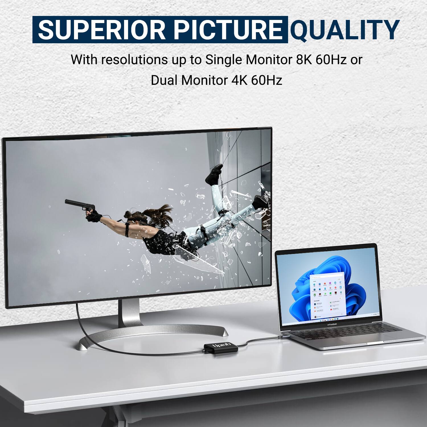 SUPERIOR PICTURE QUALITY  
With resolutions up to Single Monitor 8K 60Hz or Dual Monitor 4K 60Hz