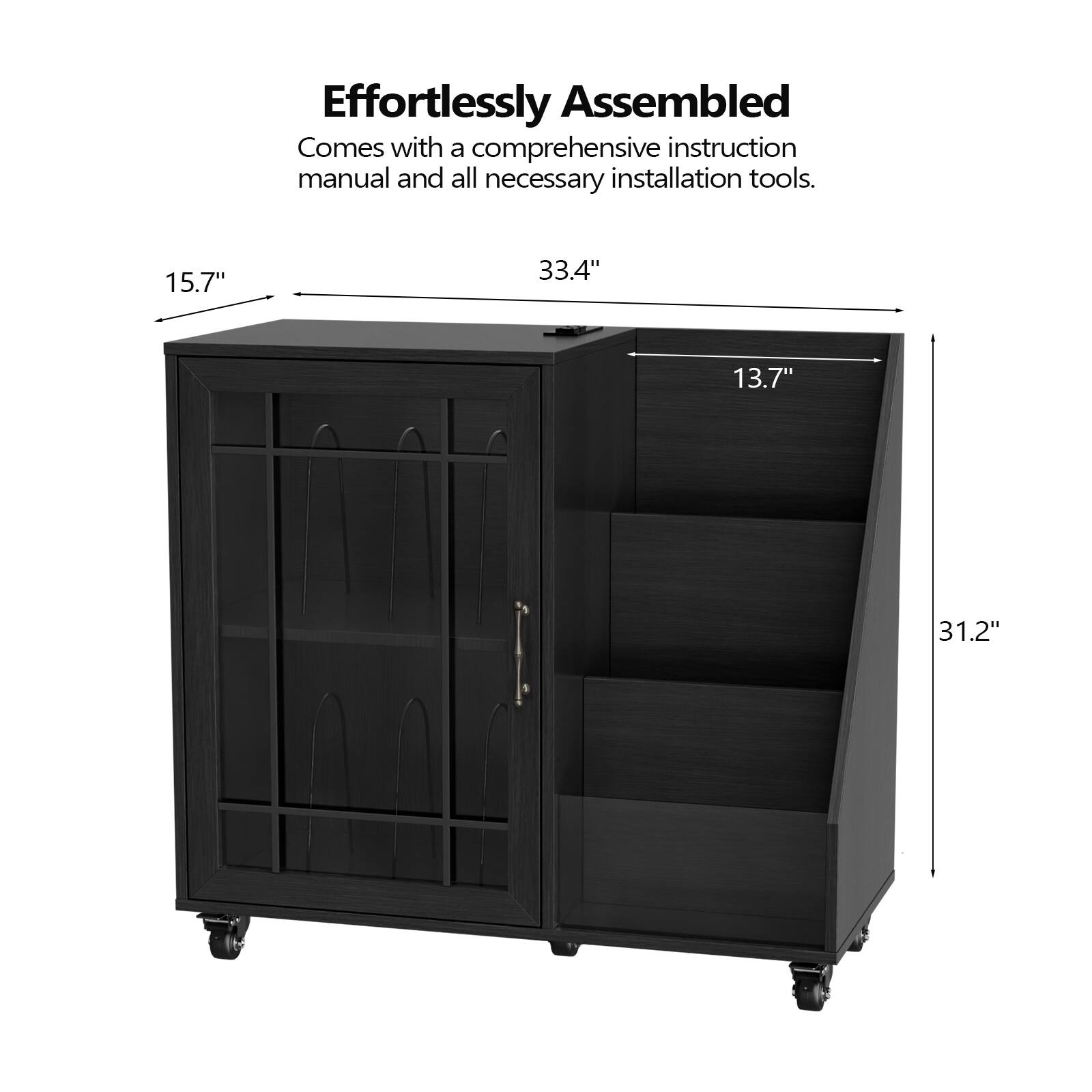 Effortlessly Assembled  
Comes with a comprehensive instruction manual and all necessary installation tools.  

15.7"  
33.4"  
13.7"  
31.2"
