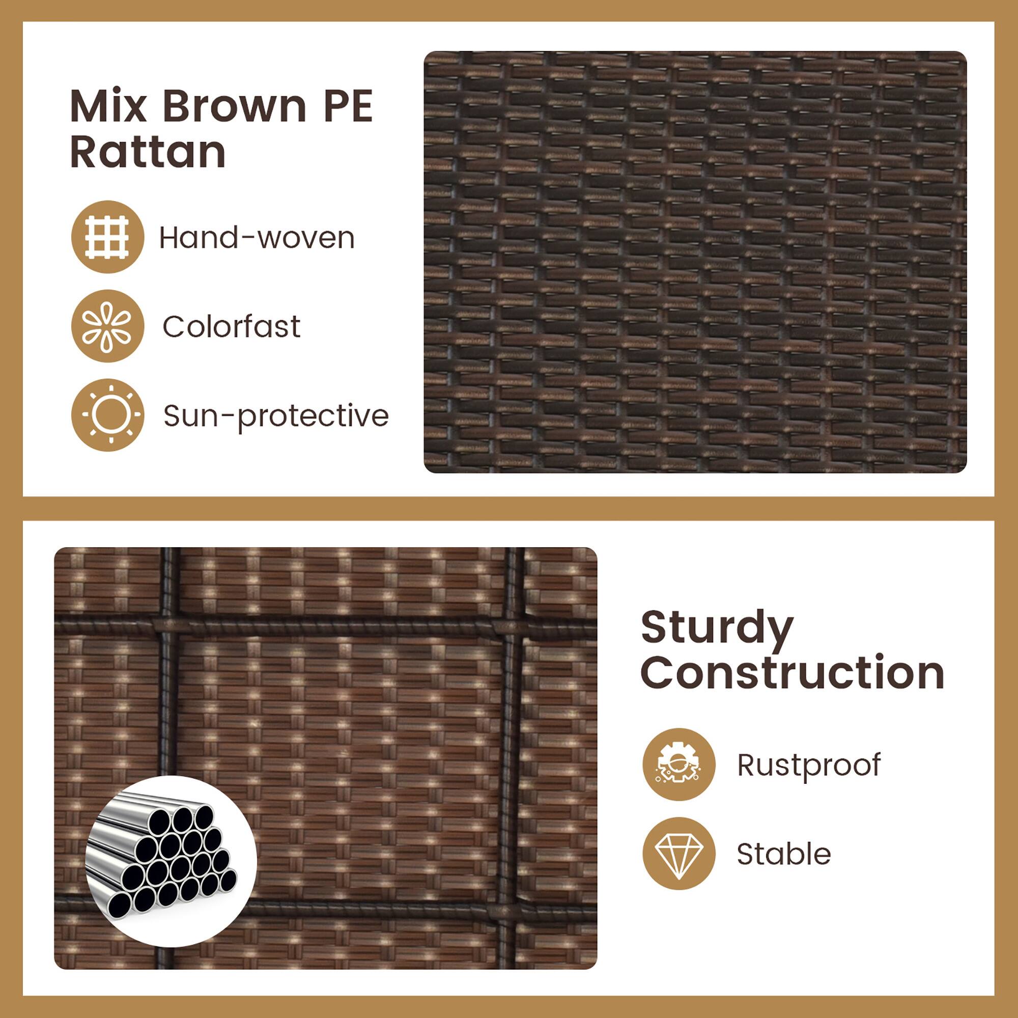 Mix Brown PE Rattan

- Hand-woven
- Colorfast
- Sun-protective

Sturdy Construction

- Rustproof
- Stable