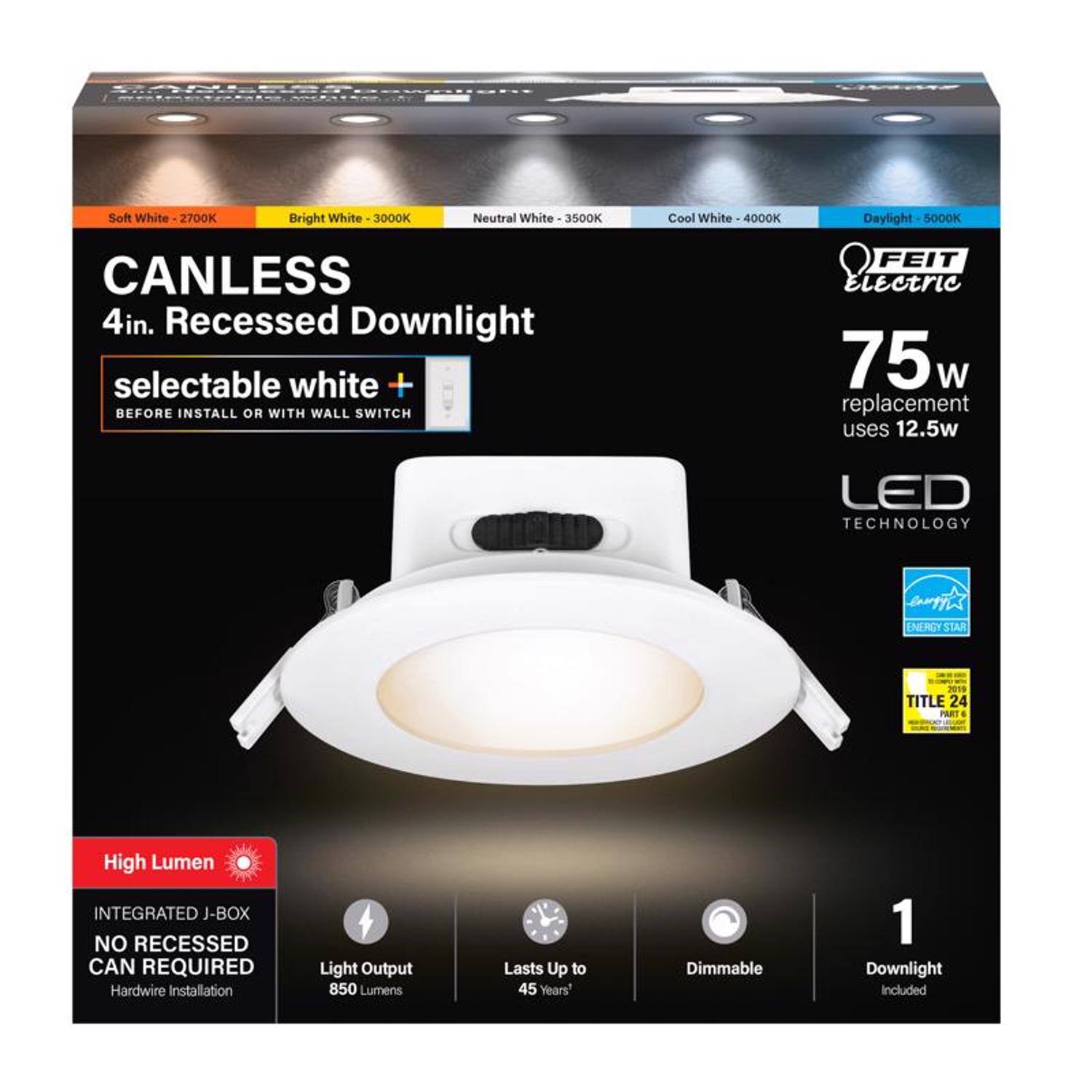 CANLESS 4in. Recessed Downlight  
selectable white +  
BEFORE INSTALL OR WITH WALL SWITCH  

Soft White - 2700K  
Bright White - 3000K  
Neutral White - 3500K  
Cool White - 4000K  
Daylight - 5000K  

FEIT Electric  
75w replacement uses 12.5w LED TECHNOLOGY  

INTEGRATED J-BOX  
NO RECESSED CAN REQUIRED  
Hardwire Installation  

High Lumen  
Light Output 850 Lumens  
Lasts Up to 45 Years*  
Dimmable  

1 Downlight Included  

ENERGY STAR  
TITLE 24 PART