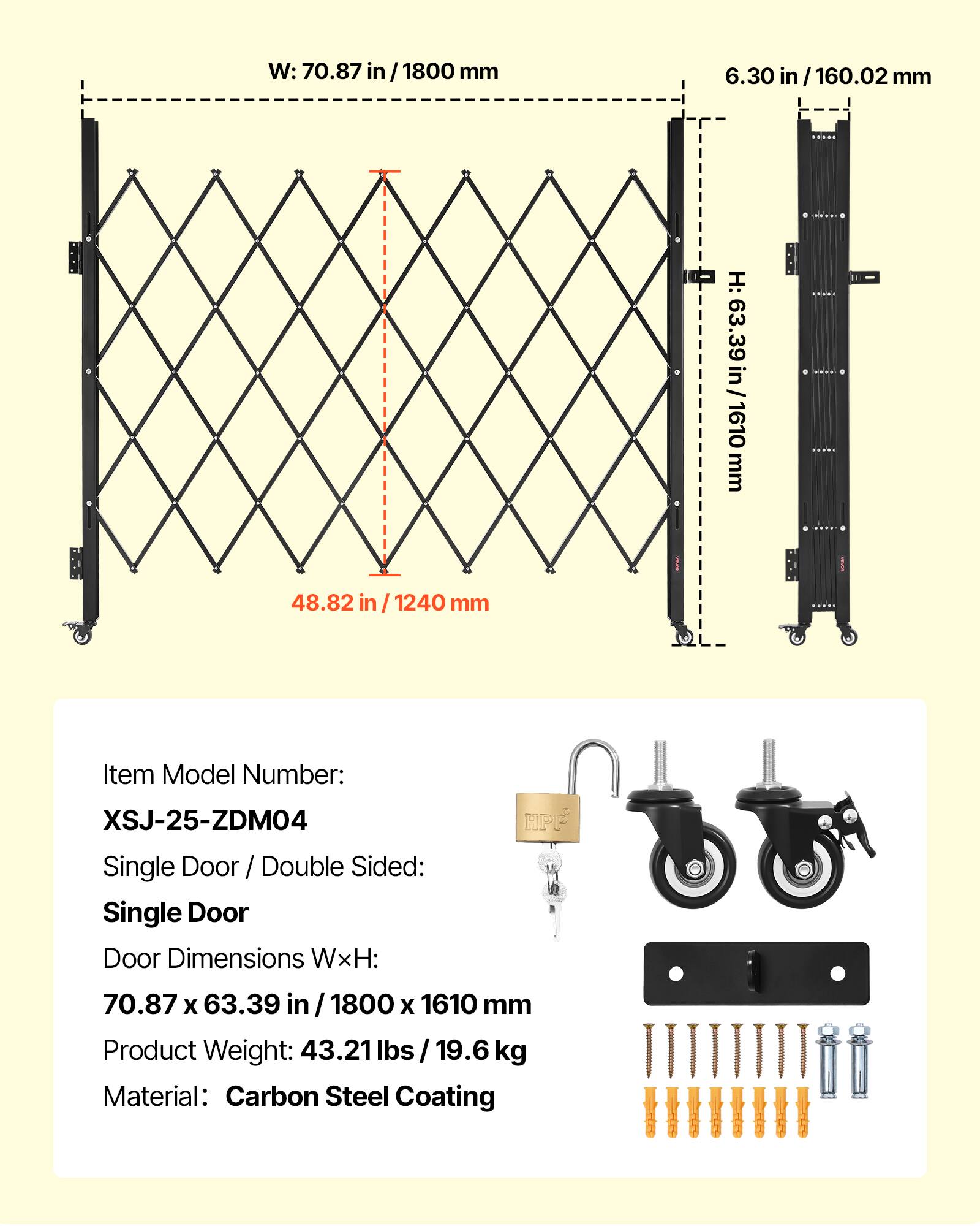 W: 70.87 in / 1800 mm  
6.30 in / 160.02 mm  
H: 63.39 in / 1610 mm  
48.82 in / 1240 mm  

Item Model Number: XSJ-25-ZDM04  
Single Door / Double Sided: Single Door  
Door Dimensions WxH: 70.87 x 63.39 in / 1800 x 1610 mm  
Product Weight: 43.21 lbs / 19.6 kg  
Material: Carbon Steel Coating