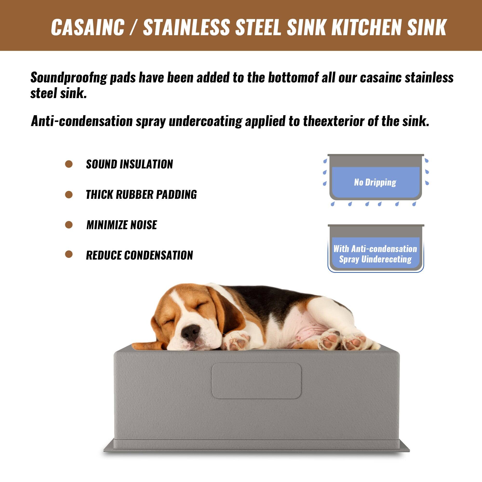 CASAINC / STAINLESS STEEL SINK KITCHEN SINK

Soundproofing pads have been added to the bottom of all our casainc stainless steel sink.
Anti-condensation spray undercoating applied to the exterior of the sink.

SOUND INSULATION
THICK RUBBER PADDING
MINIMIZE NOISE
REDUCE CONDENSATION

No Dripping
With Anti-condensation Spray Undercoating