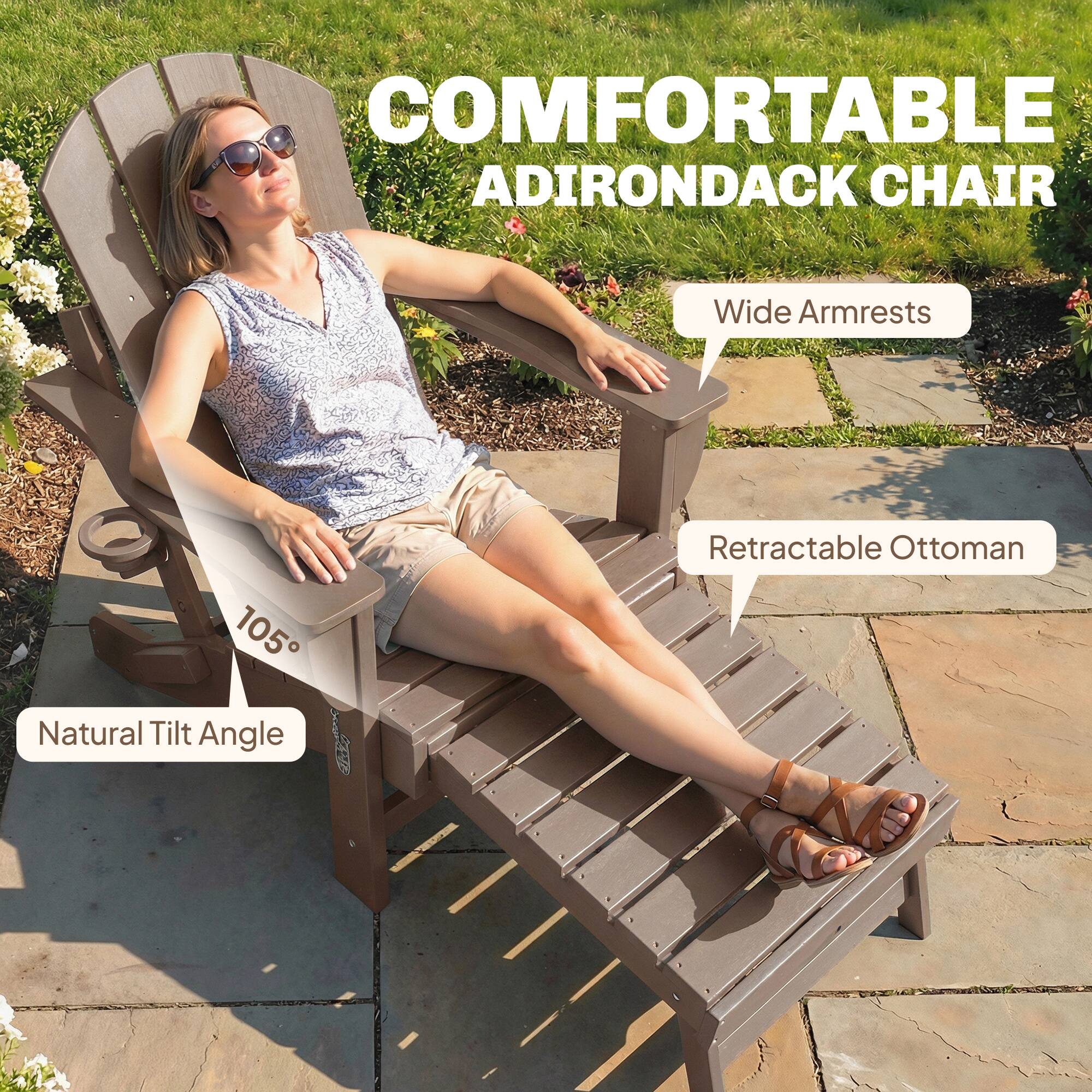 COMFORTABLE ADIRONDACK CHAIR

- Wide Armrests
- Retractable Ottoman
- Natural Tilt Angle (105°)