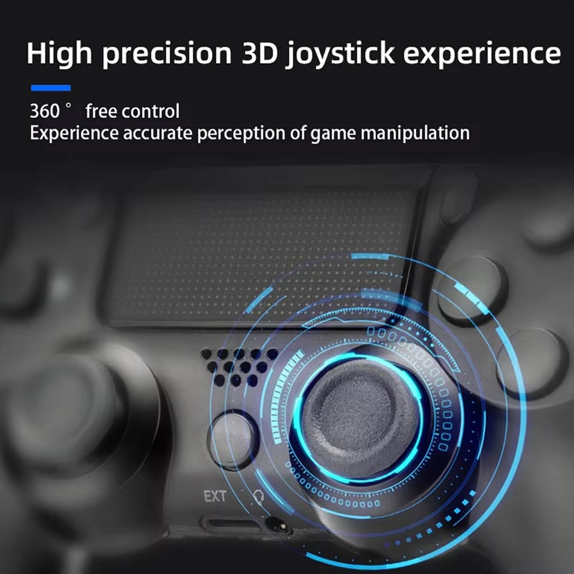 High precision 3D joystick experience  
360° free control  
Experience accurate perception of game manipulation  

EXT 080000660000000