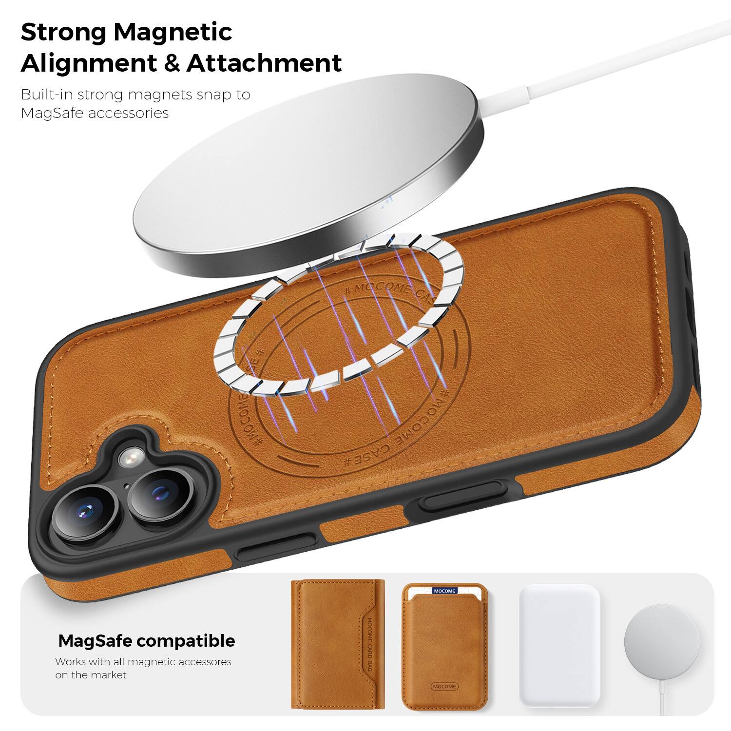 Strong Magnetic Alignment & Attachment  
Built-in strong magnets snap to MagSafe accessories  

MagSafe compatible  
Works with all magnetic accessories on the market