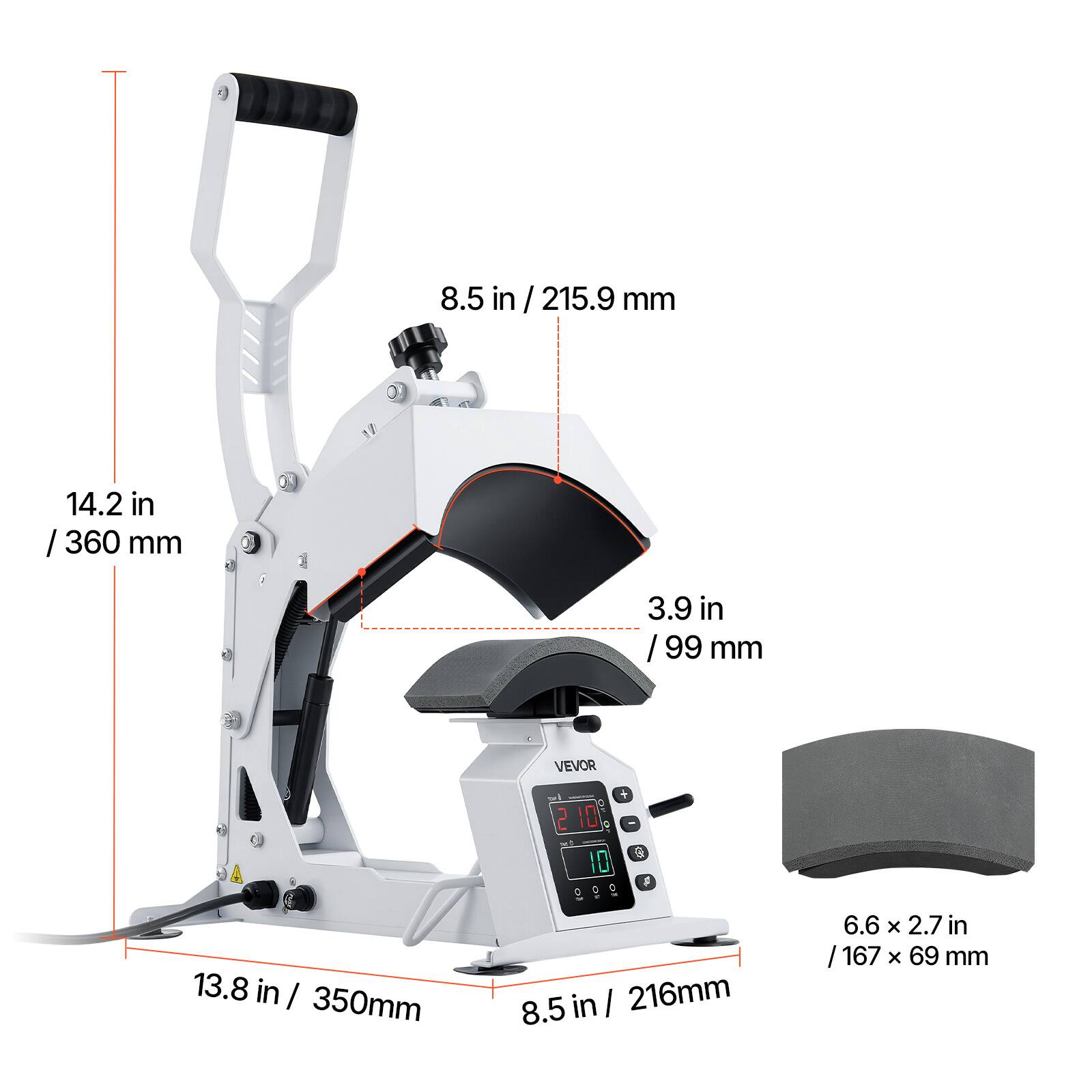 8.5 in / 215.9 mm  
14.2 in / 360 mm  
3.9 in / 99 mm  
VEVOR  
+ 2 10 9 9 10  
13.8 in / 350 mm  
8.5 in / 216 mm  
6.6 x 2.7 in / 167 x 69 mm